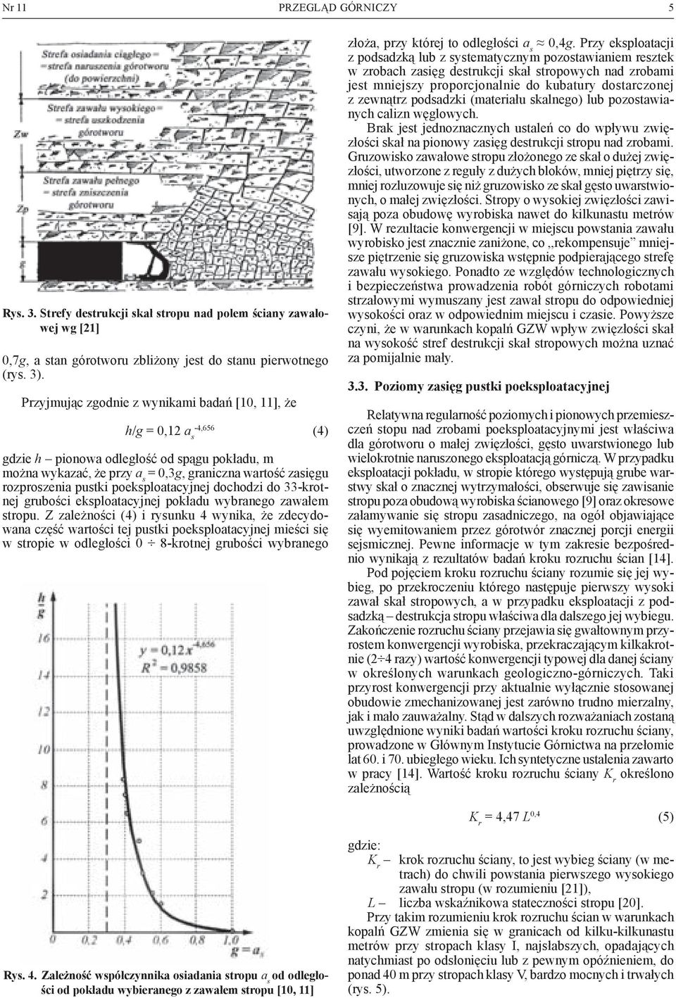 pustki poeksploatacyjnej dochodzi do 33-krotnej grubości eksploatacyjnej pokładu wybranego zawałem stropu.