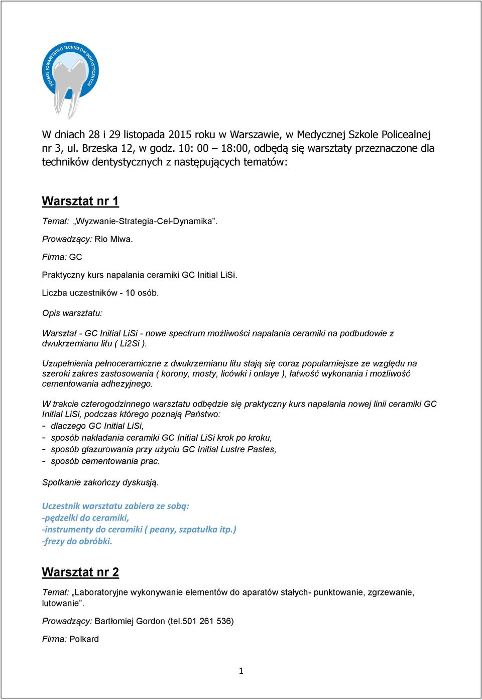 Firma: GC Praktyczny kurs napalania ceramiki GC Initial LiSi. Warsztat - GC Initial LiSi - nowe spectrum możliwości napalania ceramiki na podbudowie z dwukrzemianu litu ( Li2Si ).