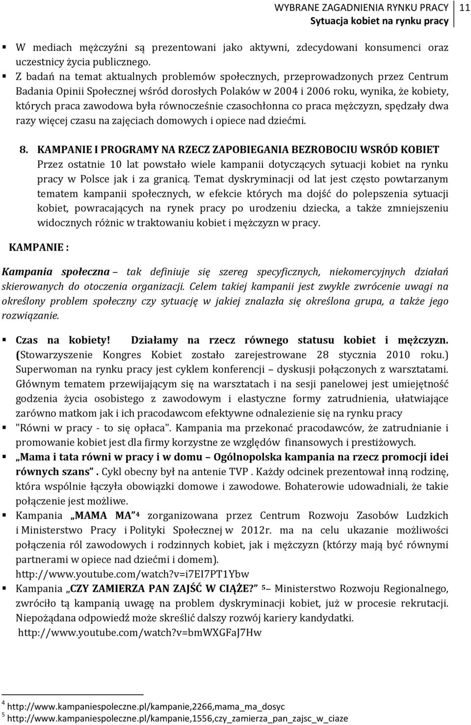 równocześnie czasochłonna co praca mężczyzn, spędzały dwa razy więcej czasu na zajęciach domowych i opiece nad dziećmi. 8.