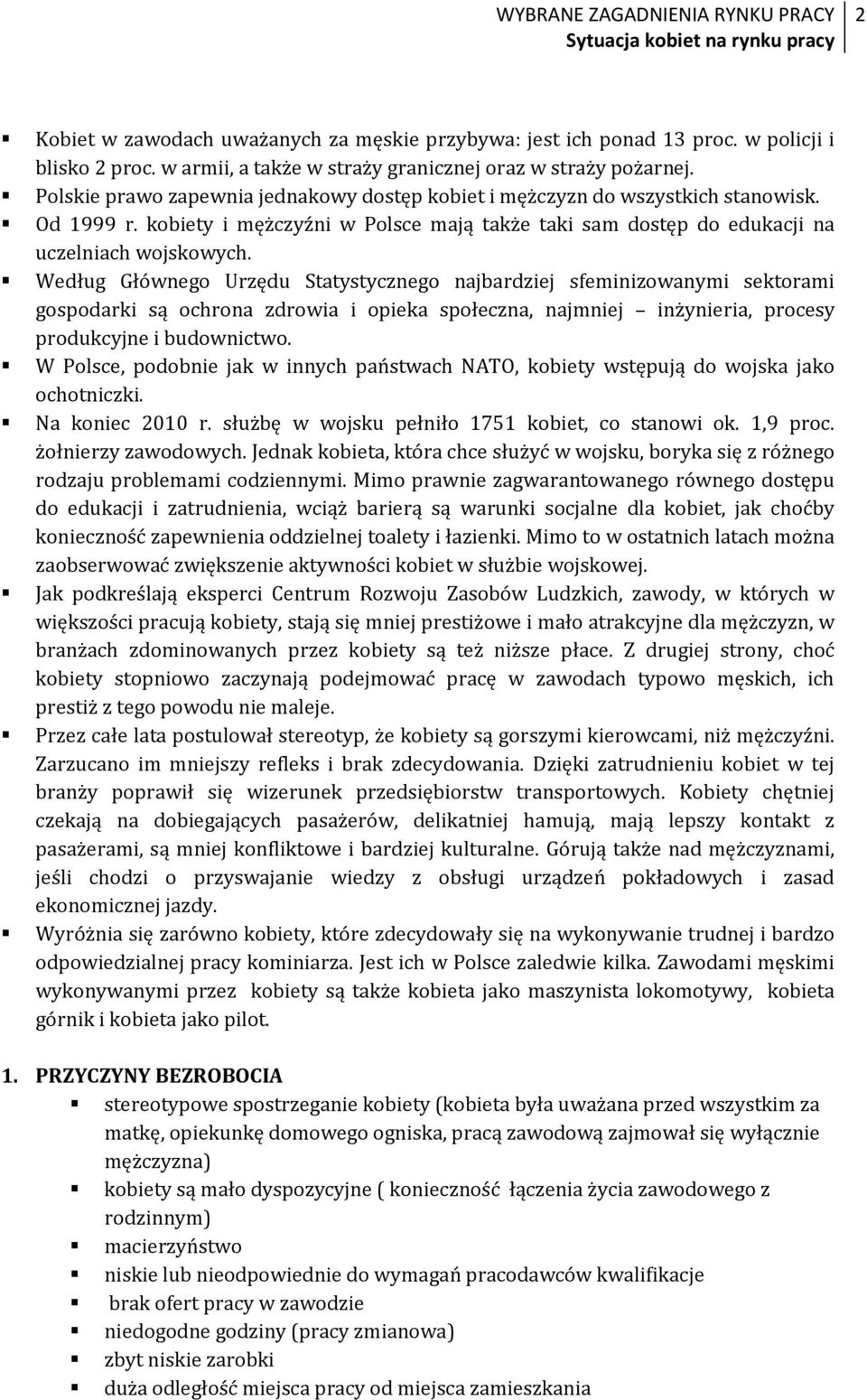 Według Głównego Urzędu Statystycznego najbardziej sfeminizowanymi sektorami gospodarki są ochrona zdrowia i opieka społeczna, najmniej inżynieria, procesy produkcyjne i budownictwo.