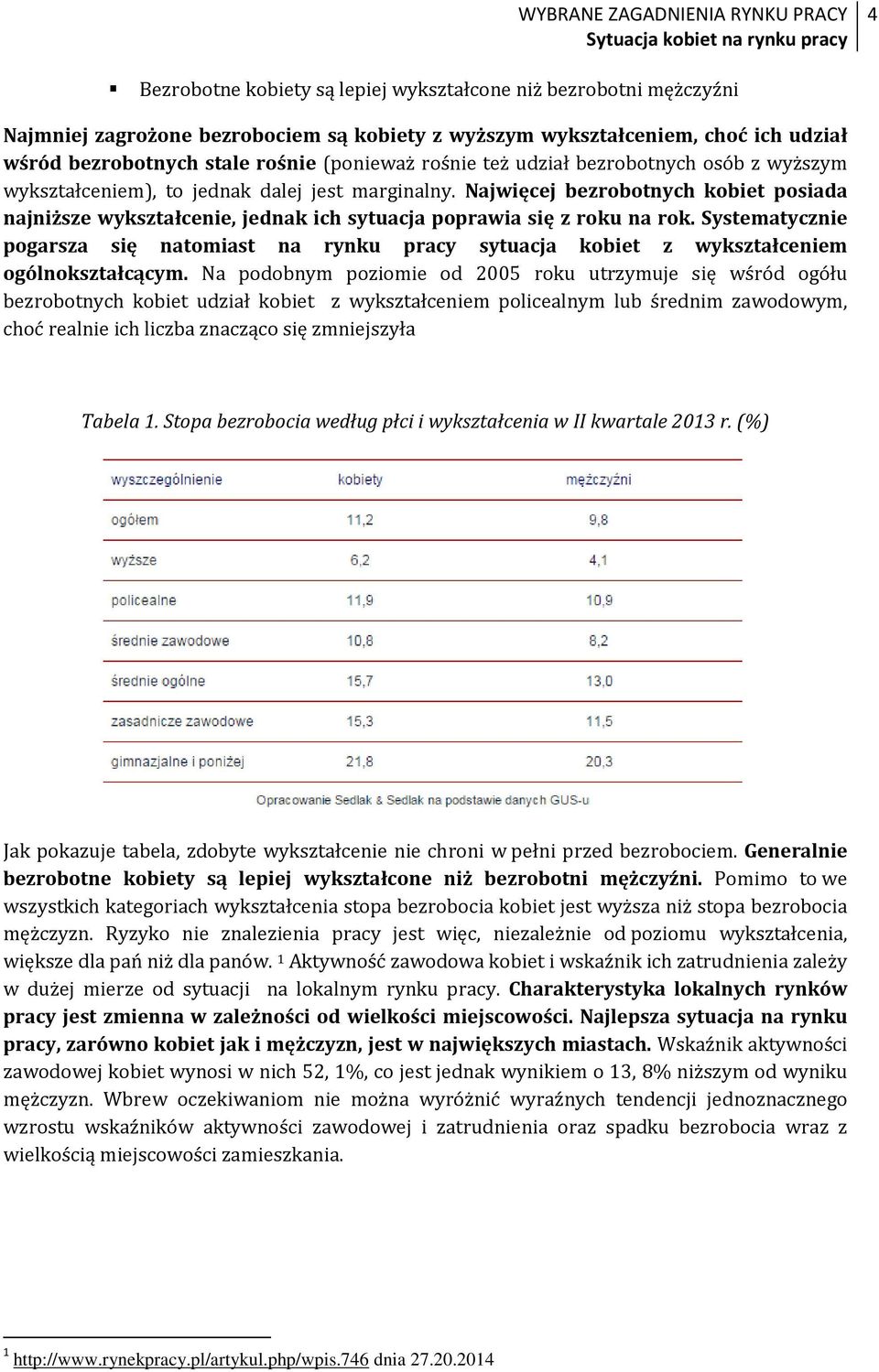 Najwięcej bezrobotnych kobiet posiada najniższe wykształcenie, jednak ich sytuacja poprawia się z roku na rok.