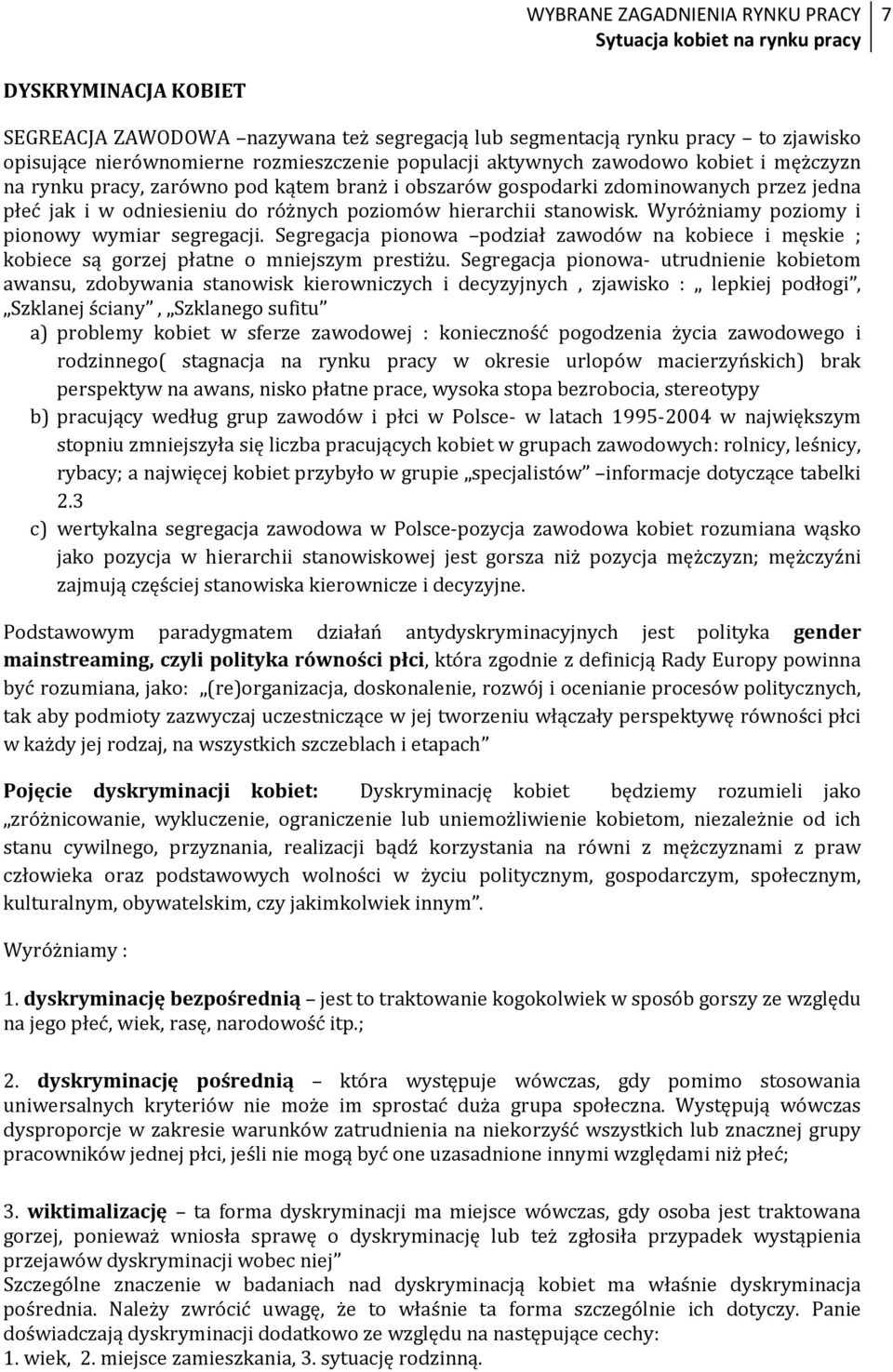 Segregacja pionowa podział zawodów na kobiece i męskie ; kobiece są gorzej płatne o mniejszym prestiżu.