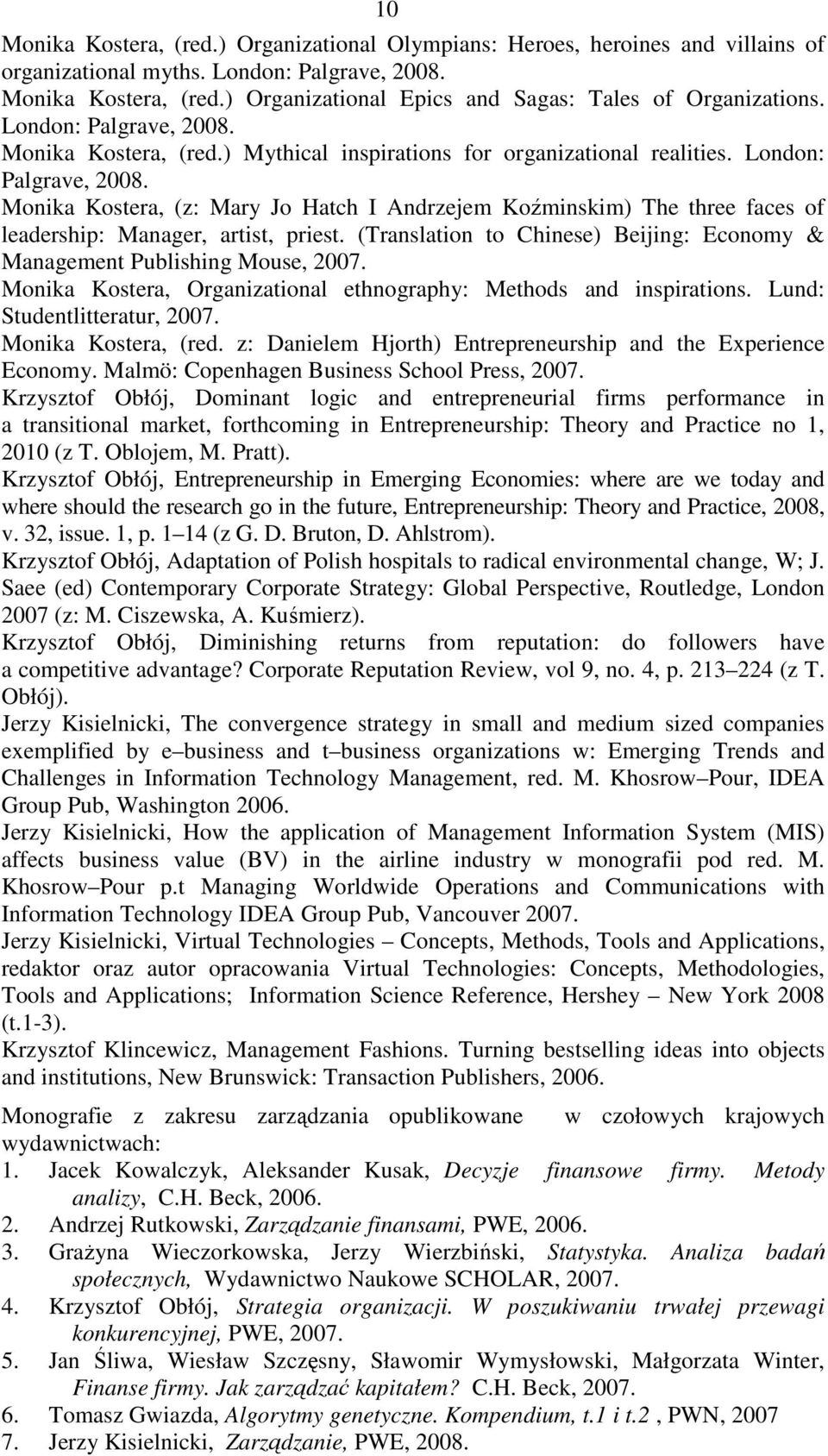 Monika Kostera, (z: Mary Jo Hatch I Andrzejem Koźminskim) The three faces of leadership: Manager, artist, priest. (Translation to Chinese) Beijing: Economy & Management Publishing Mouse, 2007.