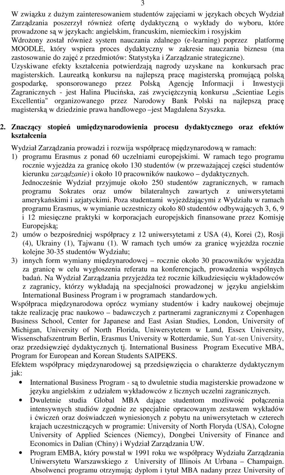 zastosowanie do zajęć z przedmiotów: Statystyka i Zarządzanie strategiczne). Uzyskiwane efekty kształcenia potwierdzają nagrody uzyskane na konkursach prac magisterskich.