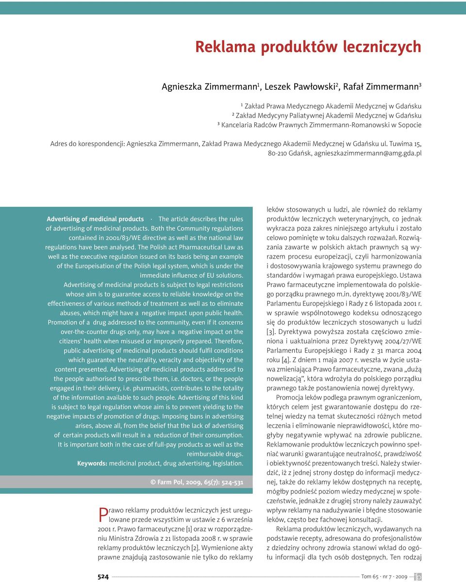 Tuwima 15, 80-210 Gdańsk, agnieszkazimmermann@amg.gda.pl Advertising of medicinal products The article describes the rules of advertising of medicinal products.