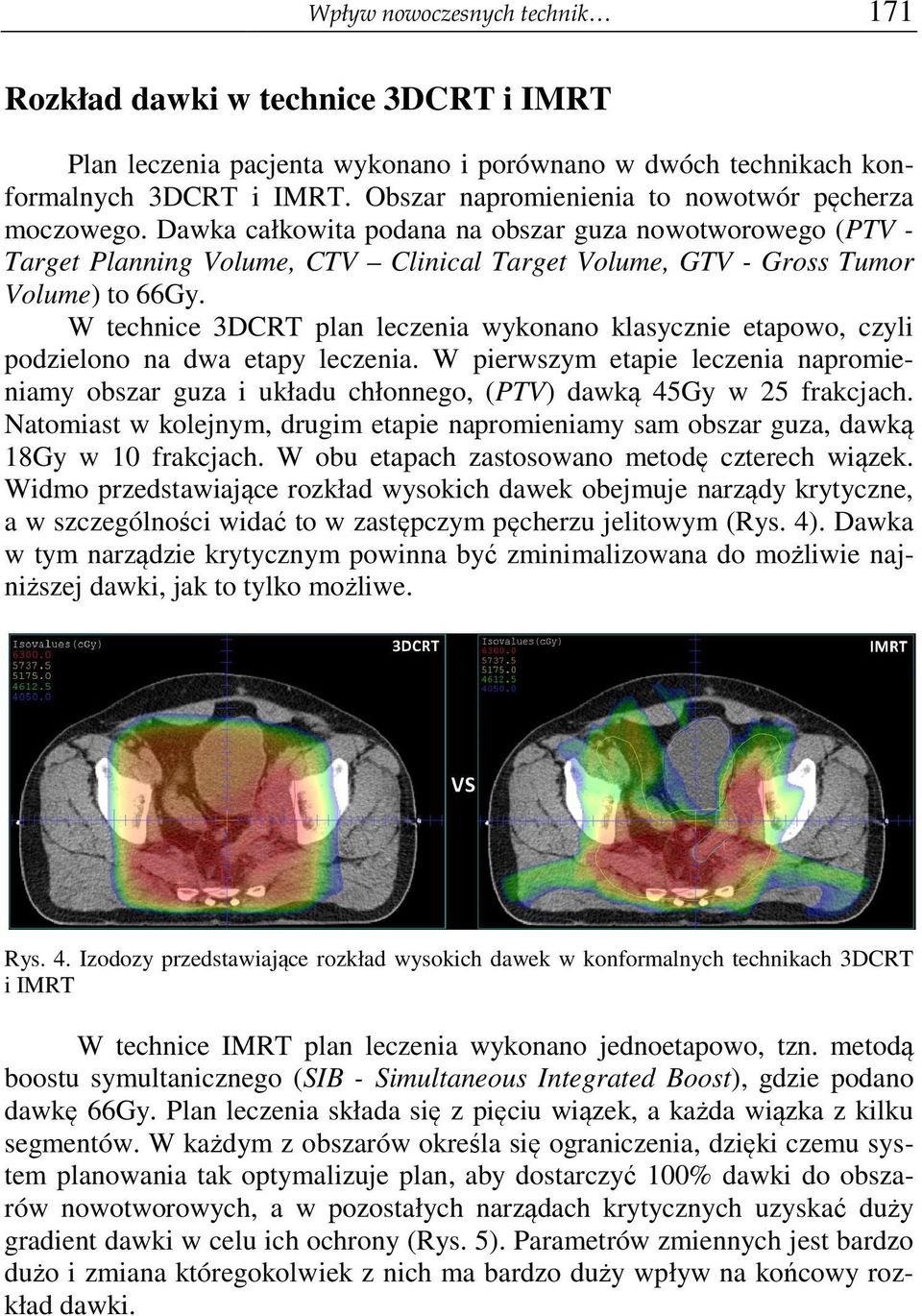 Dawka całkowita podana na obszar guza nowotworowego (PTV ( Target Planning Volume, CTV Clinical Target Volume, GTV - Gross Tumor Volume) to 66Gy.