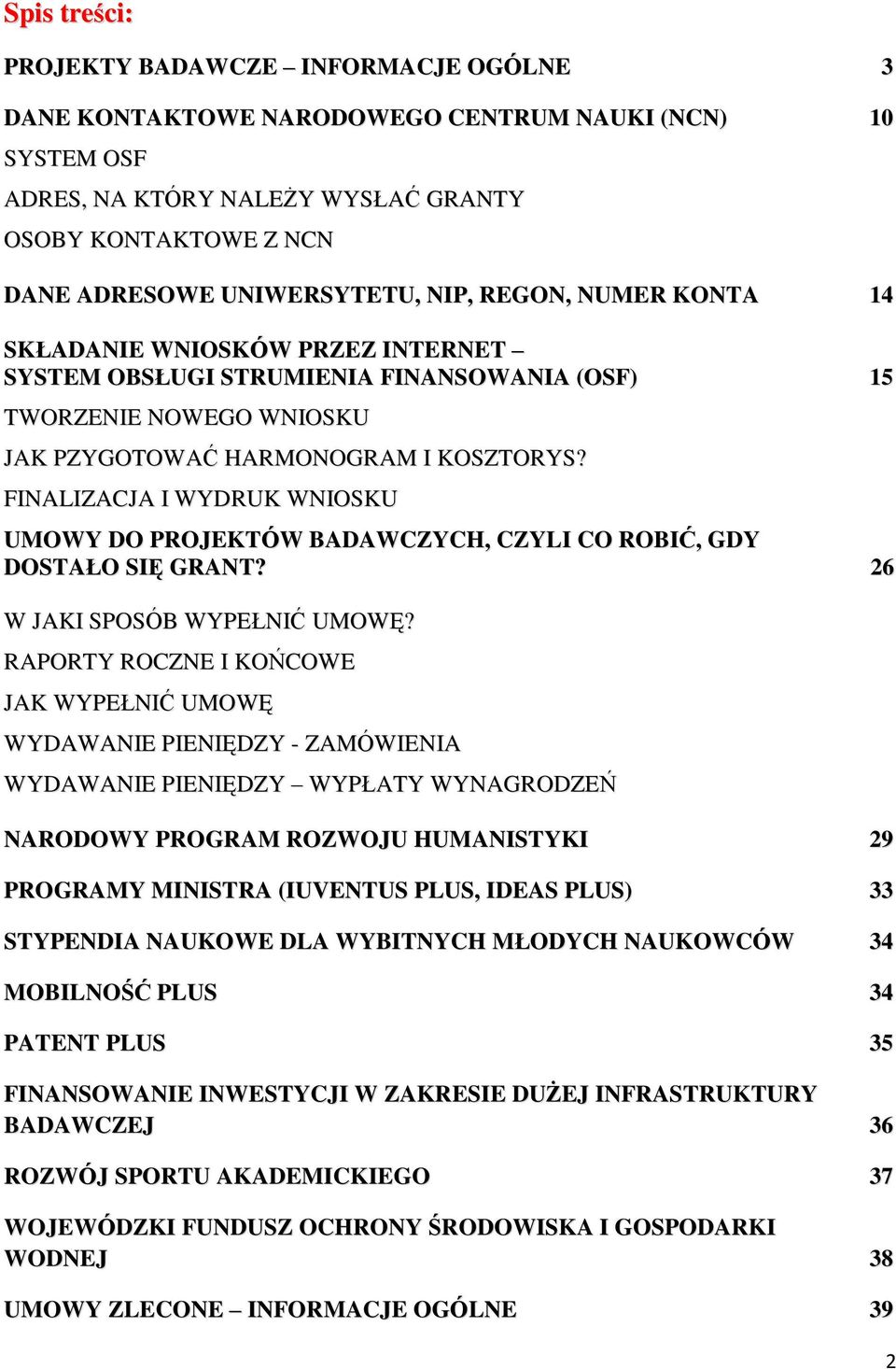 FINALIZACJA I WYDRUK WNIOSKU UMOWY DO PROJEKTÓW BADAWCZYCH, CZYLI CO ROBIĆ, GDY DOSTAŁO SIĘ GRANT? 26 W JAKI SPOSÓB WYPEŁNIĆ UMOWĘ?