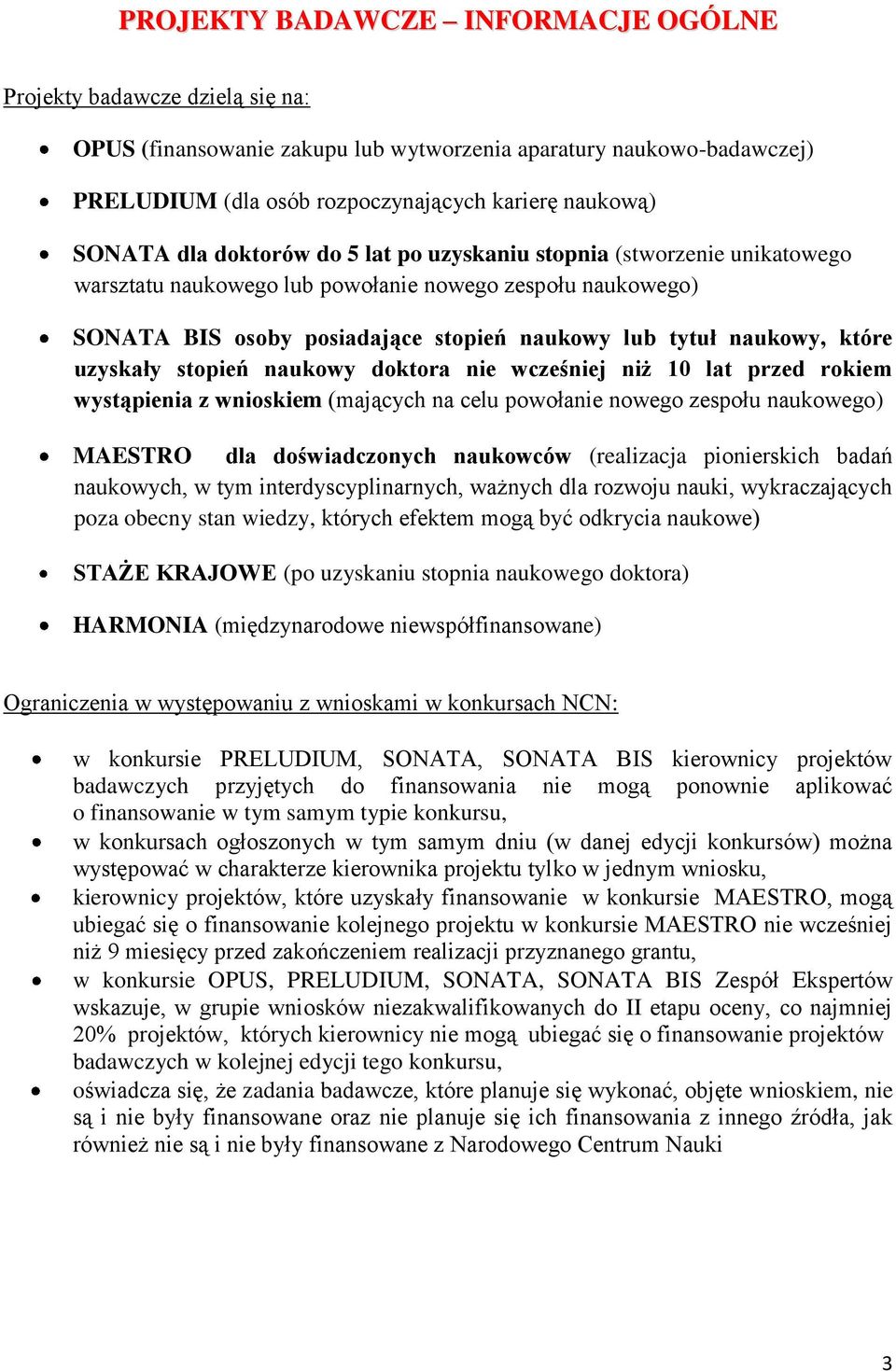 które uzyskały stopień naukowy doktora nie wcześniej niż 10 lat przed rokiem wystąpienia z wnioskiem (mających na celu powołanie nowego zespołu naukowego) MAESTRO dla doświadczonych naukowców