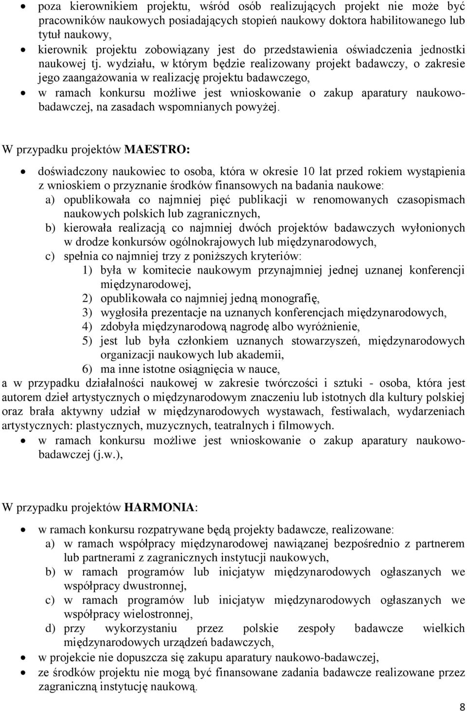 wydziału, w którym będzie realizowany projekt badawczy, o zakresie jego zaangażowania w realizację projektu badawczego, w ramach konkursu możliwe jest wnioskowanie o zakup aparatury naukowobadawczej,