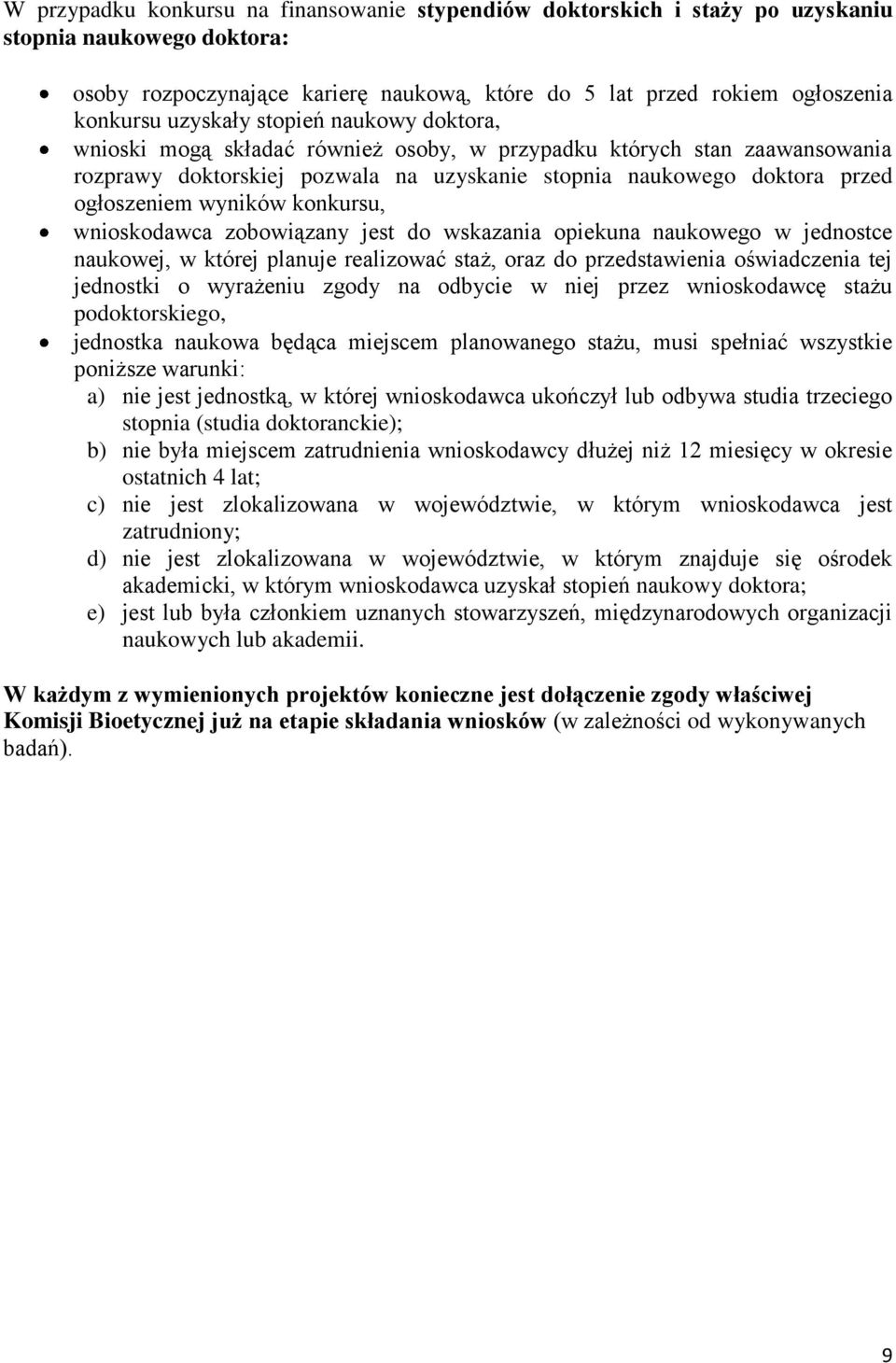 wyników konkursu, wnioskodawca zobowiązany jest do wskazania opiekuna naukowego w jednostce naukowej, w której planuje realizować staż, oraz do przedstawienia oświadczenia tej jednostki o wyrażeniu