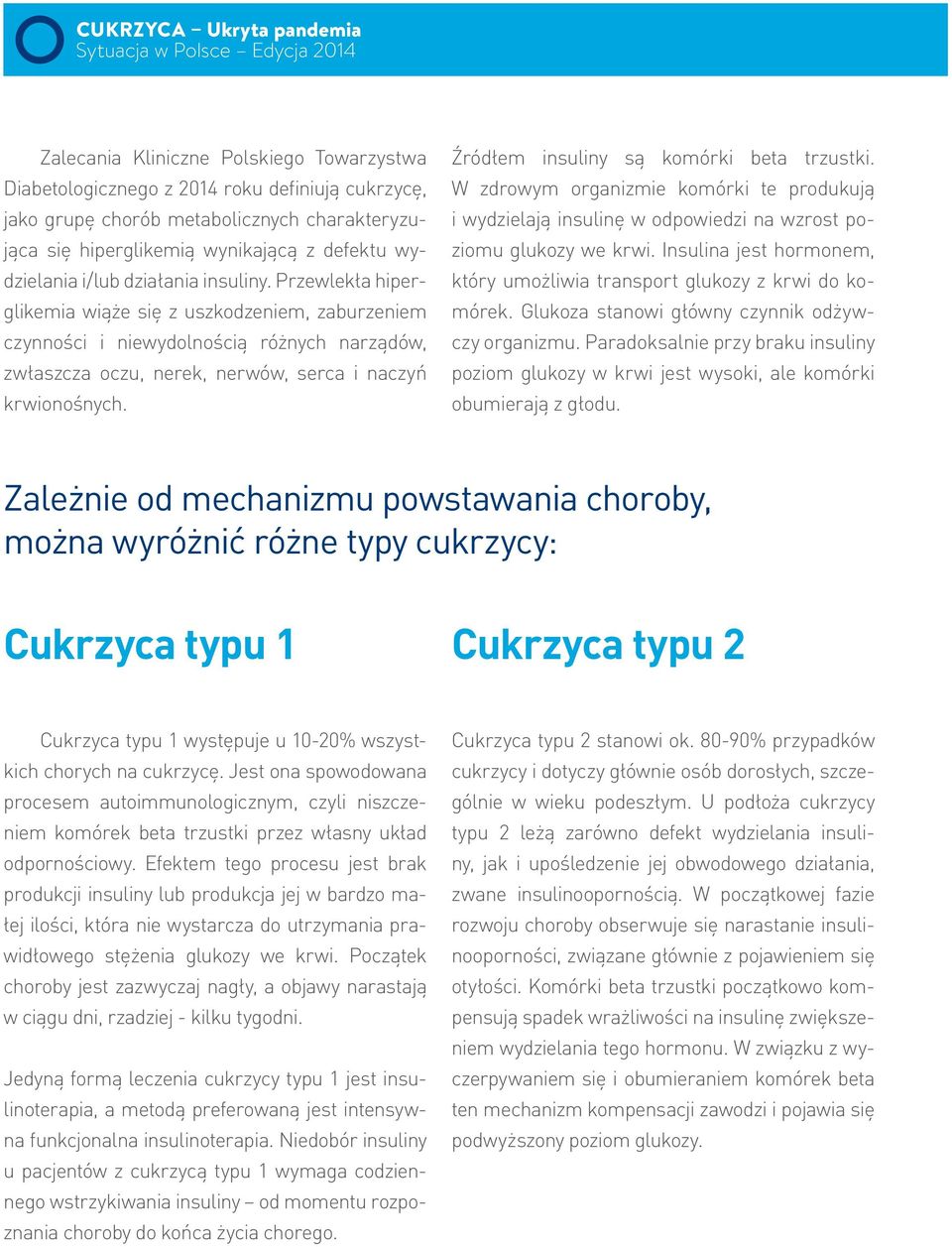 Przewlekła hiperglikemia wiąże się z uszkodzeniem, zaburzeniem czynności i niewydolnością różnych narządów, zwłaszcza oczu, nerek, nerwów, serca i naczyń krwionośnych.