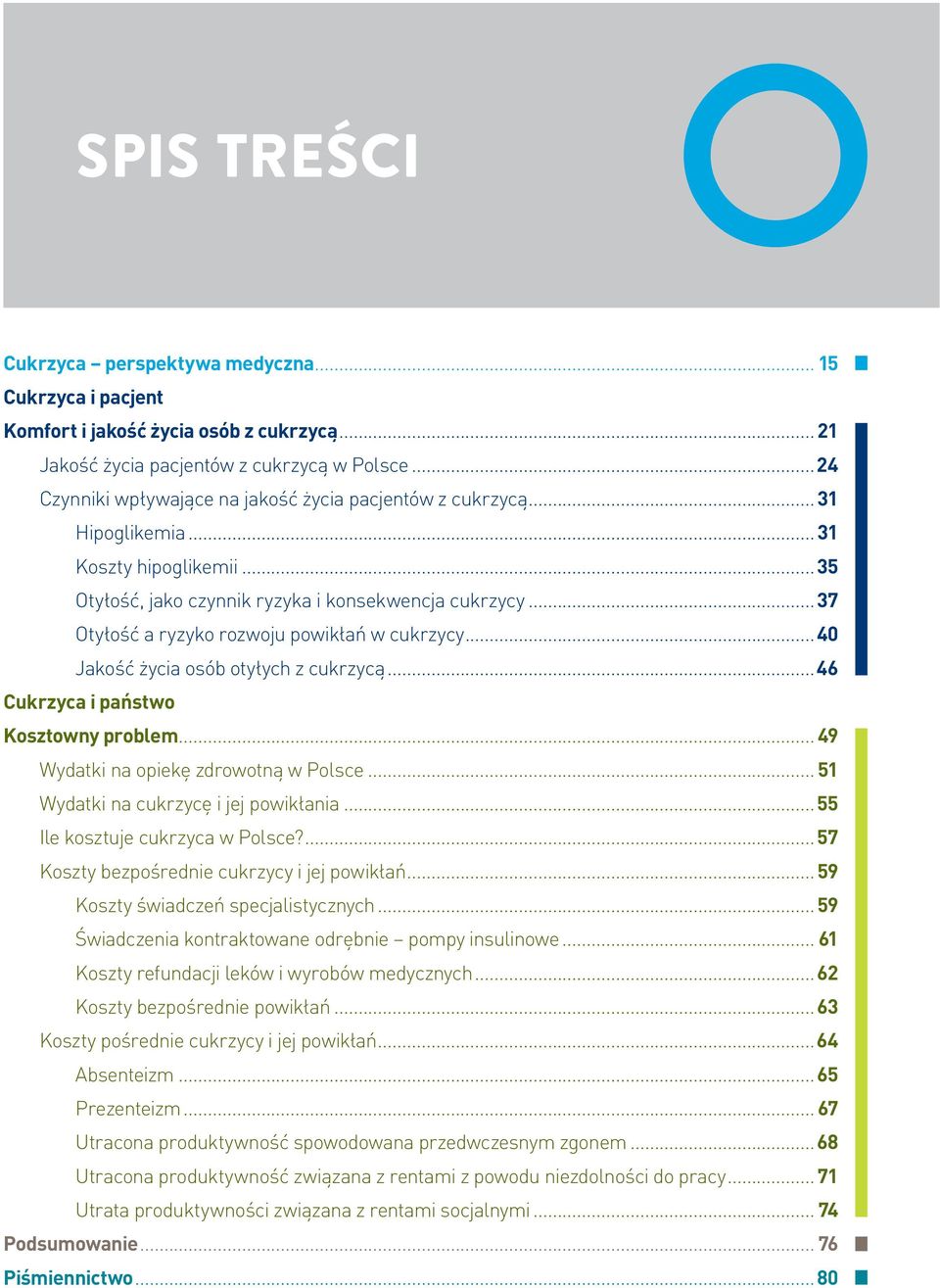 Cukrzyca i państwo Kosztowny problem 49 Wydatki na opiekę zdrowotną w Polsce 51 Wydatki na cukrzycę i jej powikłania 55 Ile kosztuje cukrzyca w Polsce?