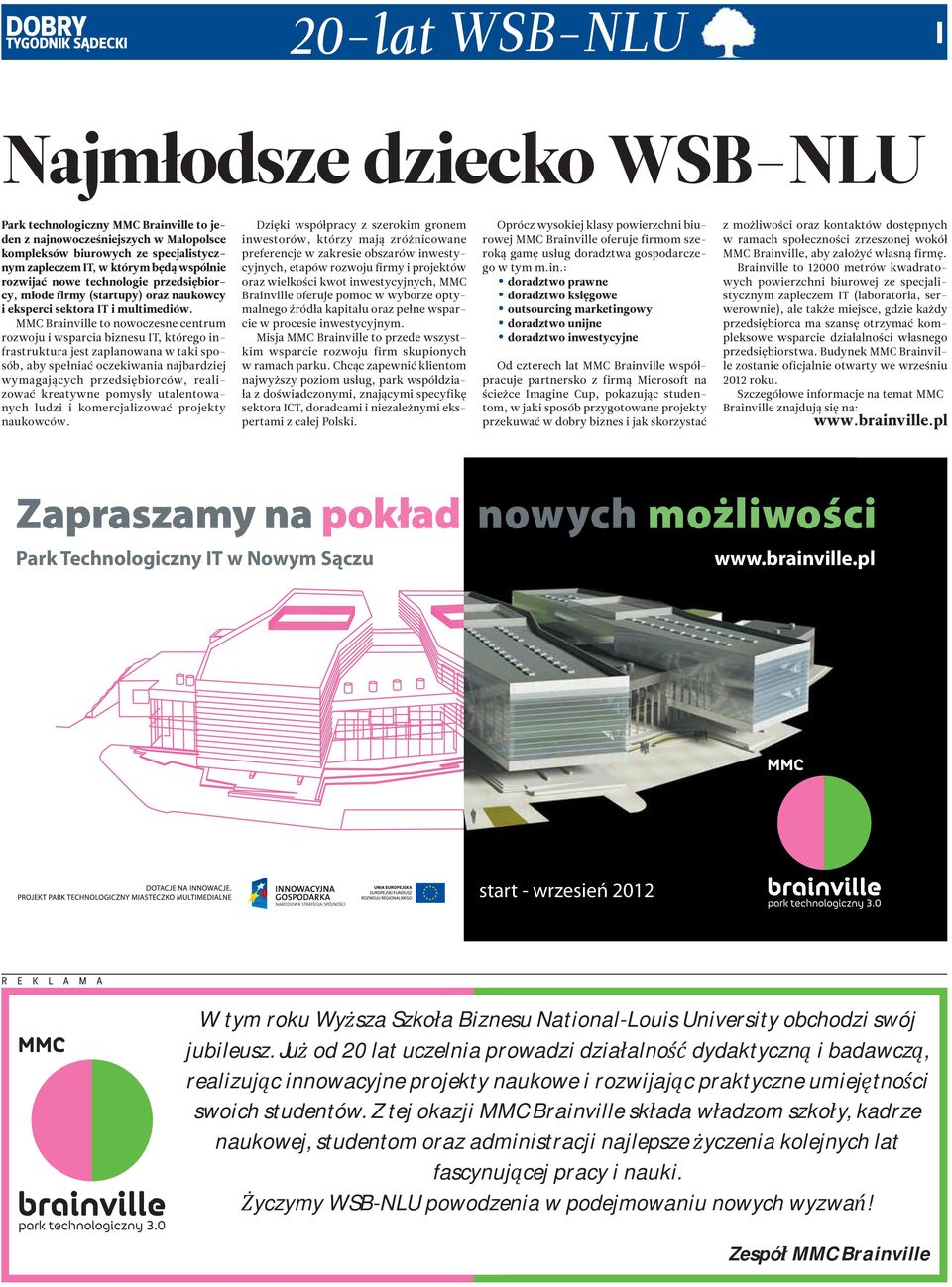 MMC Brainville to nowoczesne centrum rozwoju i wsparcia biznesu IT, którego infrastruktura jest zaplanowana w taki sposób, aby spełniać oczekiwania najbardziej wymagających przedsiębiorców,