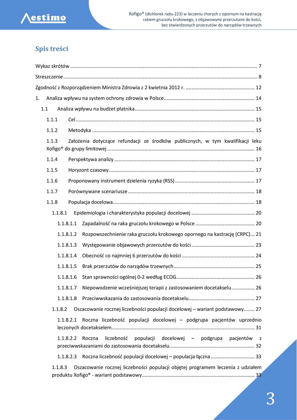 .. 17 1.1.5 Horyzont czasowy... 17 1.1.6 Proponowany instrument dzielenia ryzyka (RSS)... 17 1.1.7 Porównywane scenariusze... 18 1.1.8 Populacja docelowa... 18 1.1.8.1 Epidemiologia i charakterystyka populacji docelowej.