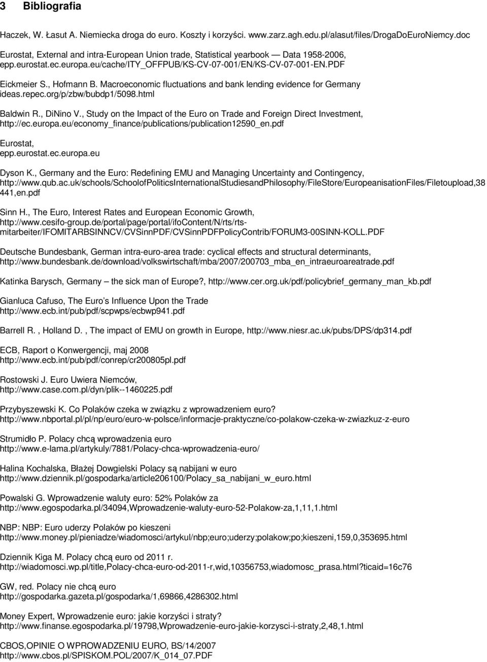 Macroeconomic fluctuations and bank lending evidence for Germany ideas.repec.org/p/zbw/bubdp1/5098.html Baldwin R., DiNino V.