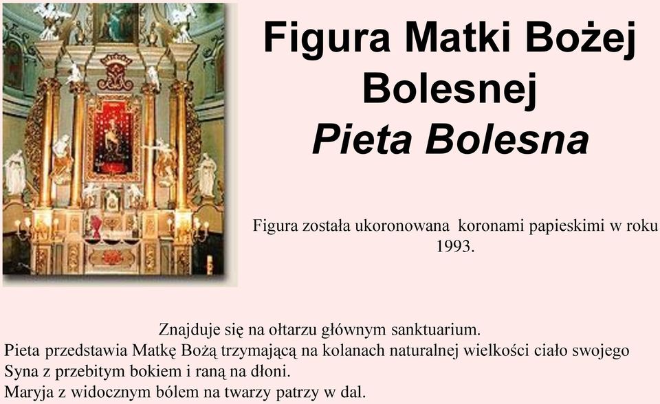 Pieta przedstawia Matkę Bożą trzymającą na kolanach naturalnej wielkości ciało