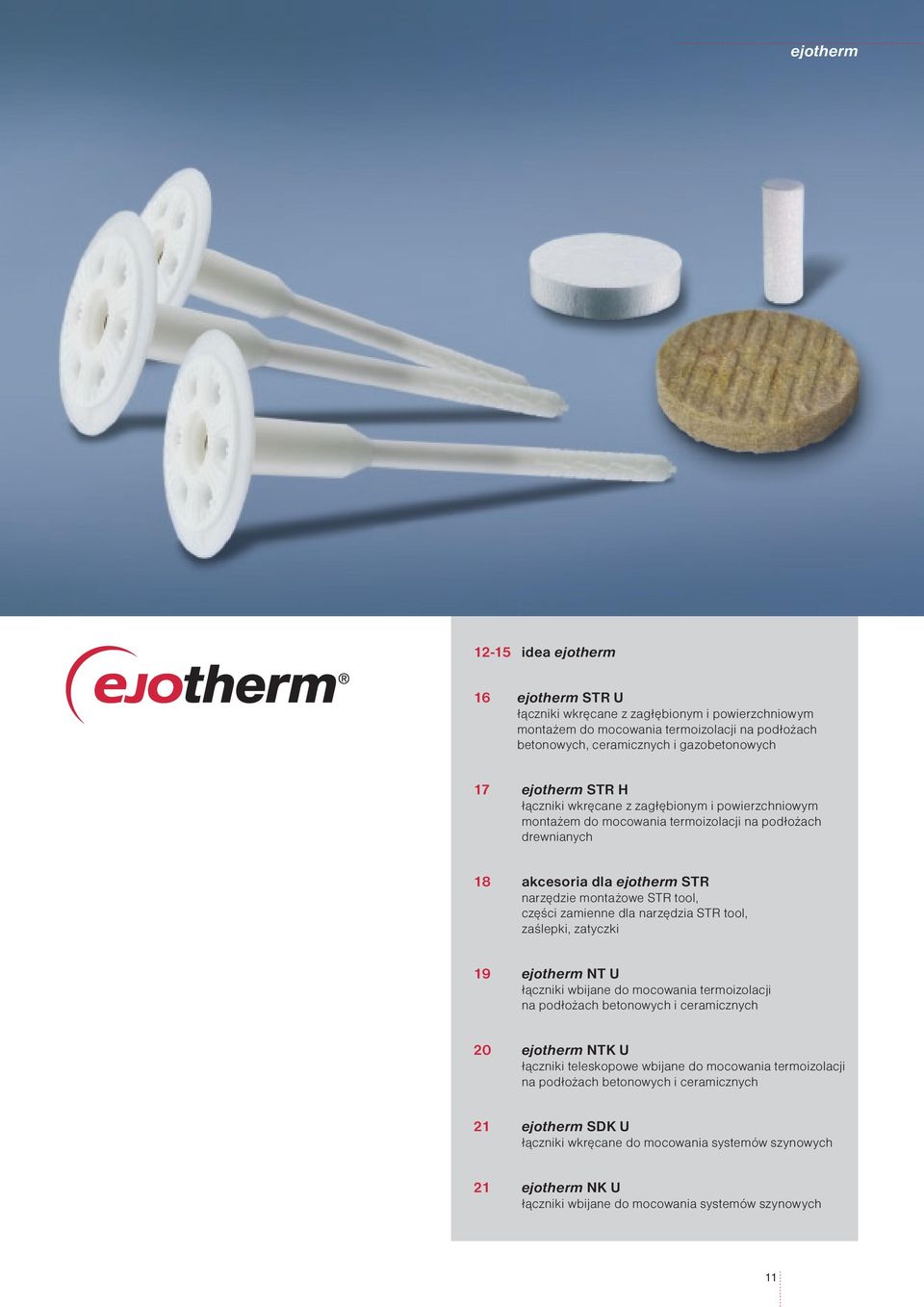 zamienne dla narzędzia STR tool, zaślepki, zatyczki 19 ejotherm NT U łączniki wbijane do mocowania termoizolacji na podłożach betonowych i ceramicznych 20 ejotherm NTK U łączniki teleskopowe