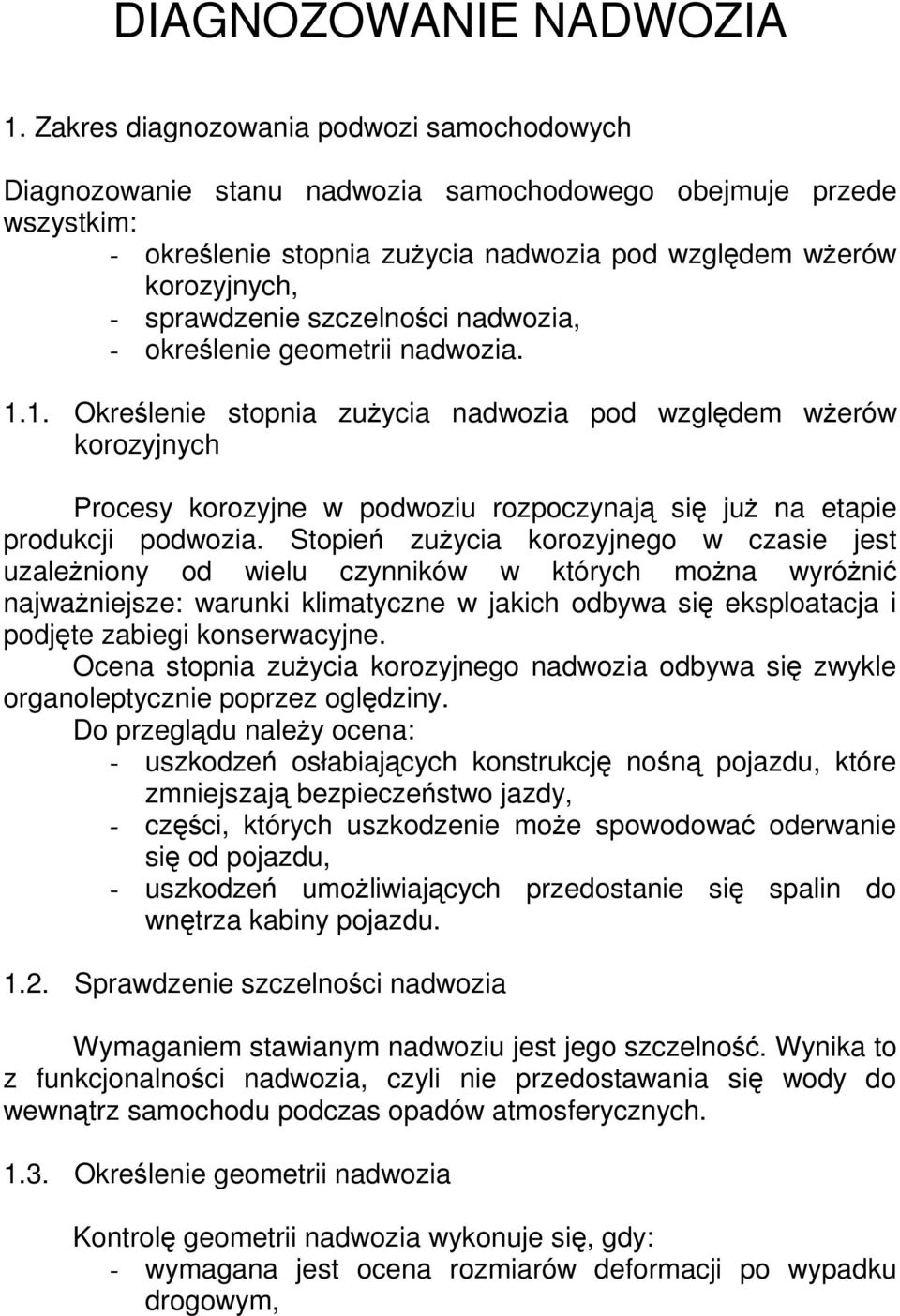 szczelnoci nadwozia, - okrelenie geometrii nadwozia. 1.1. Okrelenie stopnia zuycia nadwozia pod wzgldem werów korozyjnych Procesy korozyjne w podwoziu rozpoczynaj si ju na etapie produkcji podwozia.