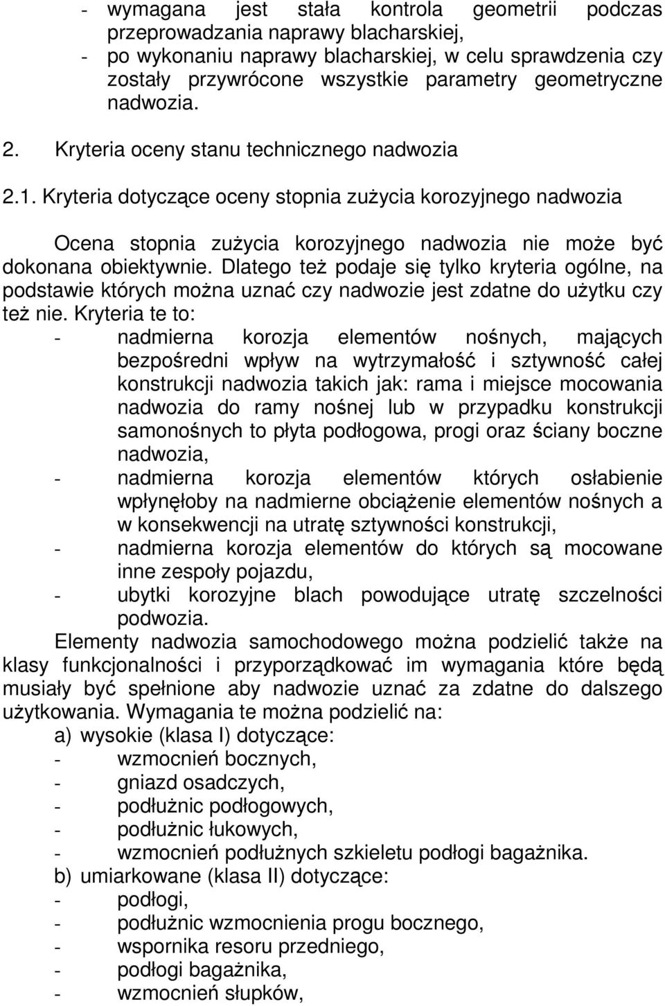 Dlatego te podaje si tylko kryteria ogólne, na podstawie których mona uzna czy nadwozie jest zdatne do uytku czy te nie.