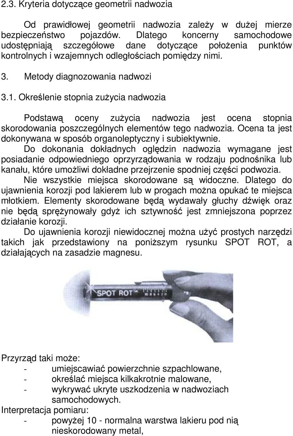 Okrelenie stopnia zuycia nadwozia Podstaw oceny zuycia nadwozia jest ocena stopnia skorodowania poszczególnych elementów tego nadwozia.