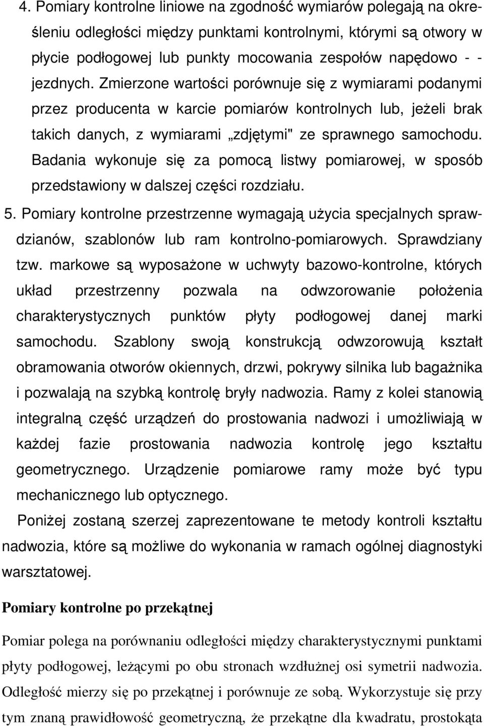 Badania wykonuje si za pomoc listwy pomiarowej, w sposób przedstawiony w dalszej czci rozdziału. 5.