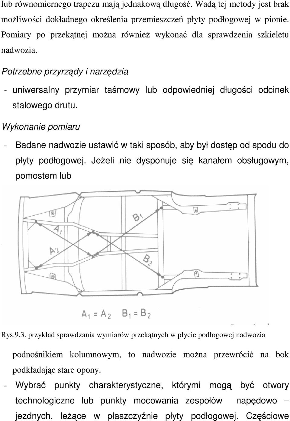 Wykonanie pomiaru - Badane nadwozie ustawi w taki sposób, aby był dostp od spodu do płyty podłogowej. Jeeli nie dysponuje si kanałem obsługowym, pomostem lub Rys.9.3.