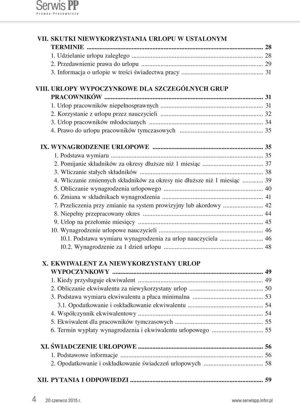 Prawo do urlopu pracowników tymczasowych... 35 IX. WYNAGRODZENIE URLOPOWE... 35 1. Podstawa wymiaru... 35 2. Pomijanie składników za okresy dłuższe niż 1 miesiąc... 37 3. Wliczanie stałych składników.