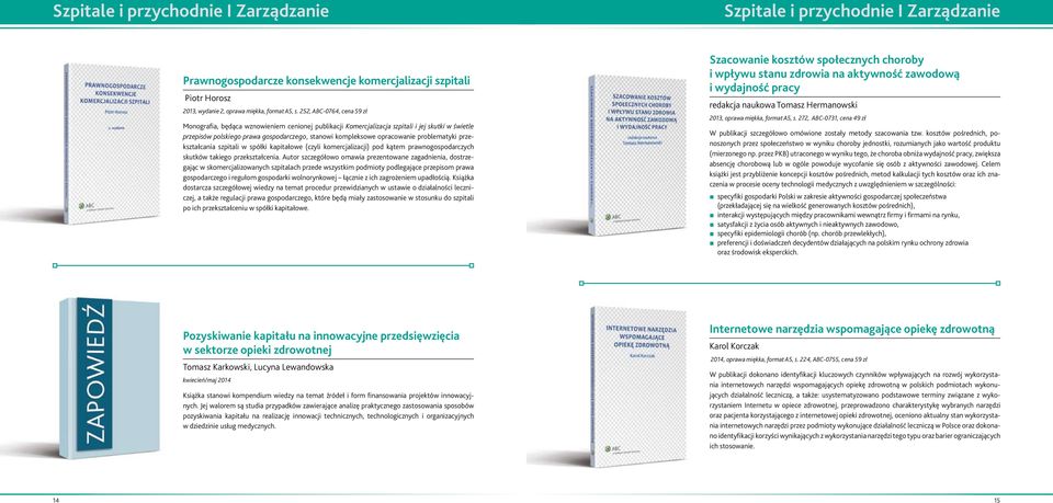 problematyki przekształcania szpitali w spółki kapitałowe (czyli komercjalizacji) pod kątem prawnogospodarczych skutków takiego przekształcenia.