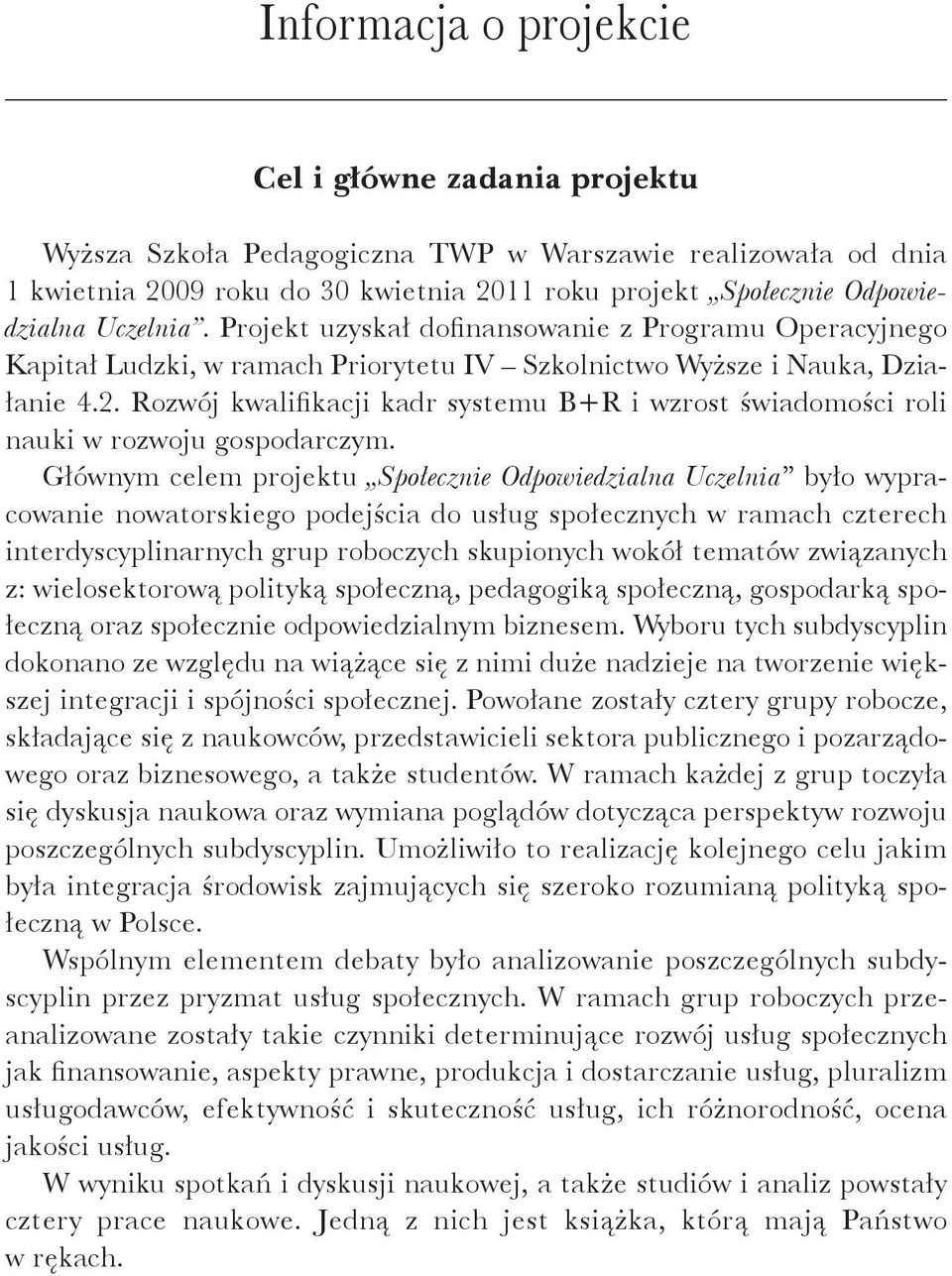 Rozwój kwalifikacji kadr systemu B+R i wzrost świadomości roli nauki w rozwoju gospodarczym.