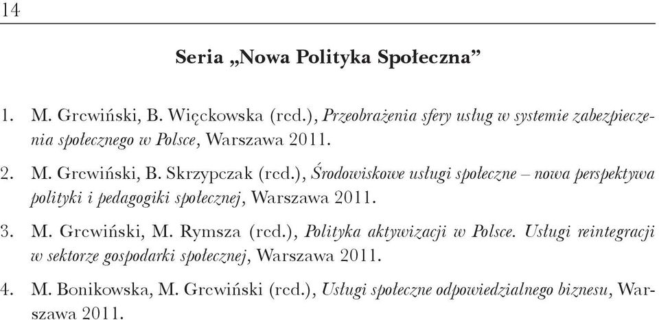 ), Środowiskowe usługi społeczne nowa perspektywa polityki i pedagogiki społecznej, Warszawa 2011. 3. M. Grewiński, M. Rymsza (red.