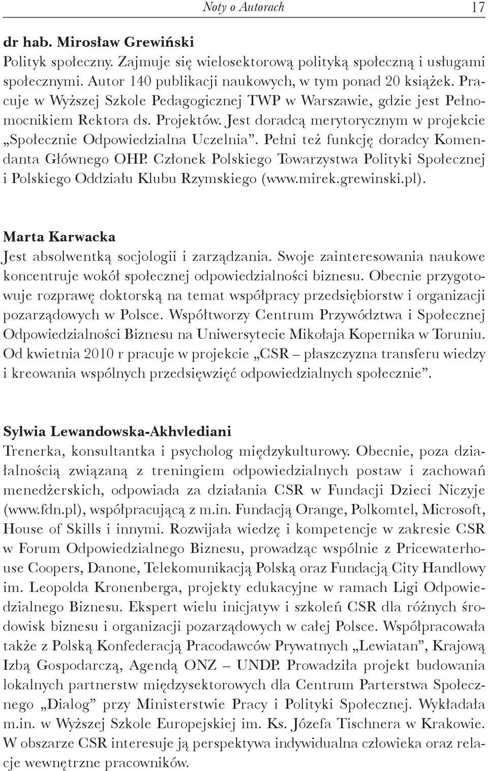 Pełni też funkcję doradcy Komendanta Głównego OHP. Członek Polskiego Towarzystwa Polityki Społecznej i Polskiego Oddziału Klubu Rzymskiego (www.mirek.grewinski.pl).