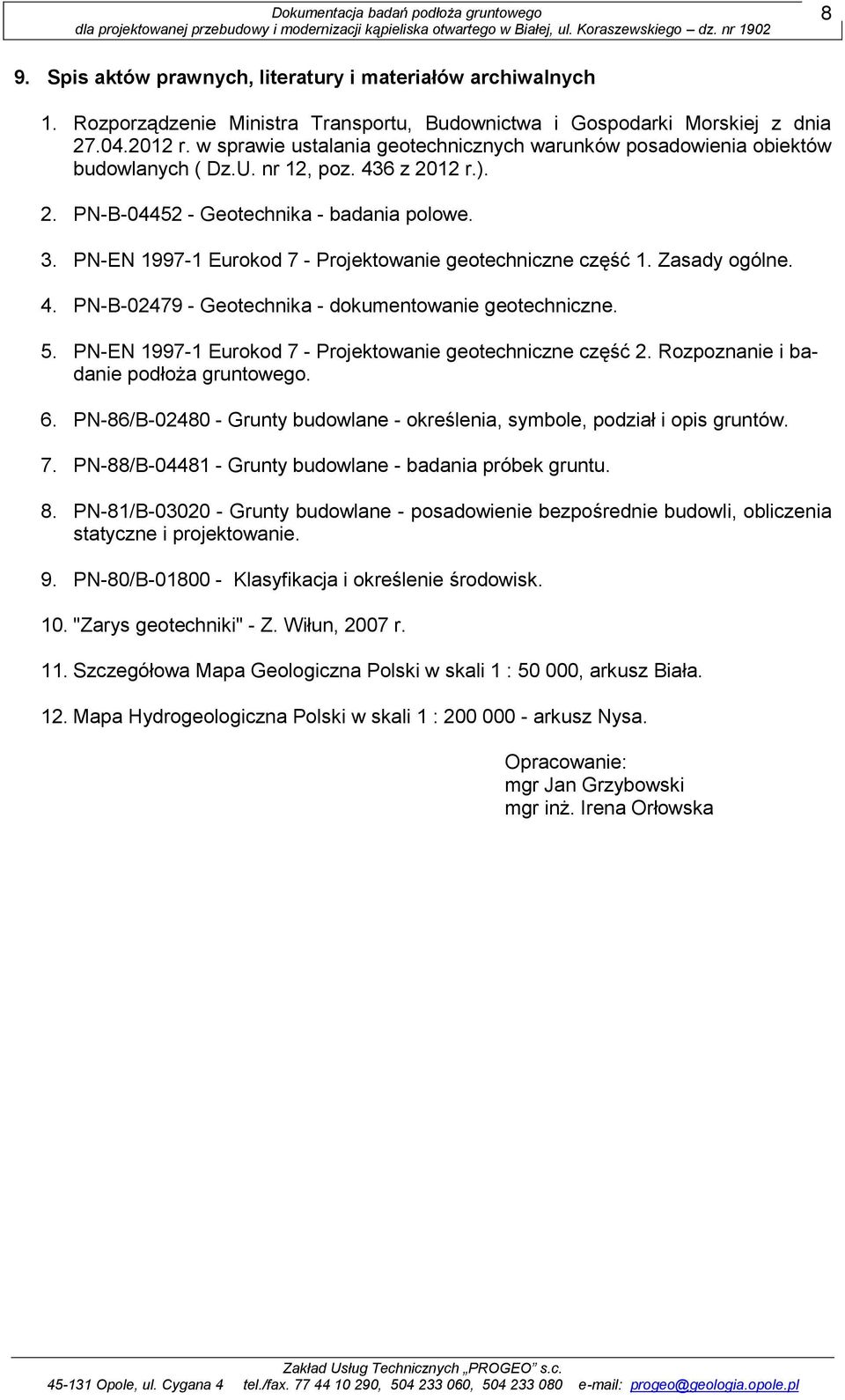 PN-EN 1997-1 Eurokod 7 - Projektowanie geotechniczne część 1. Zasady ogólne. 4. PN-B-02479 - Geotechnika - dokumentowanie geotechniczne. 5.