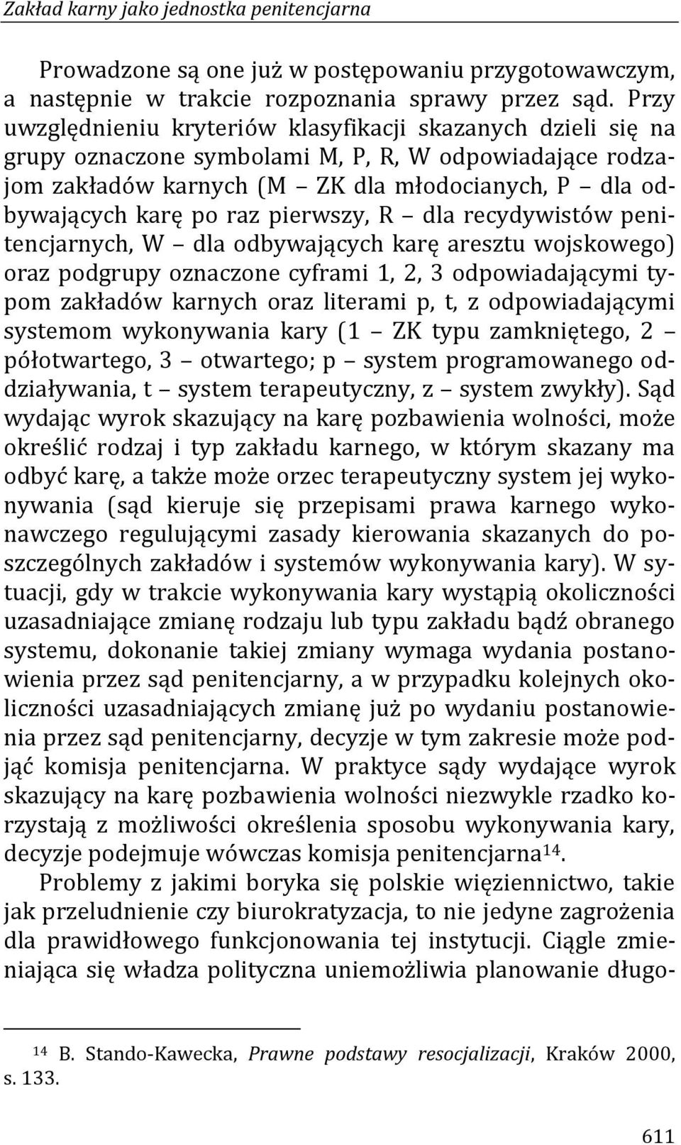 pierwszy, R dla recydywistów penitencjarnych, W dla odbywających karę aresztu wojskowego) oraz podgrupy oznaczone cyframi 1, 2, 3 odpowiadającymi typom zakładów karnych oraz literami p, t, z