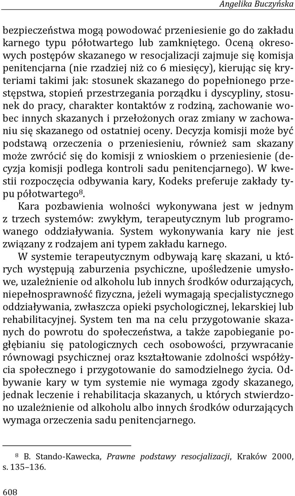 przestępstwa, stopień przestrzegania porządku i dyscypliny, stosunek do pracy, charakter kontaktów z rodziną, zachowanie wobec innych skazanych i przełożonych oraz zmiany w zachowaniu się skazanego