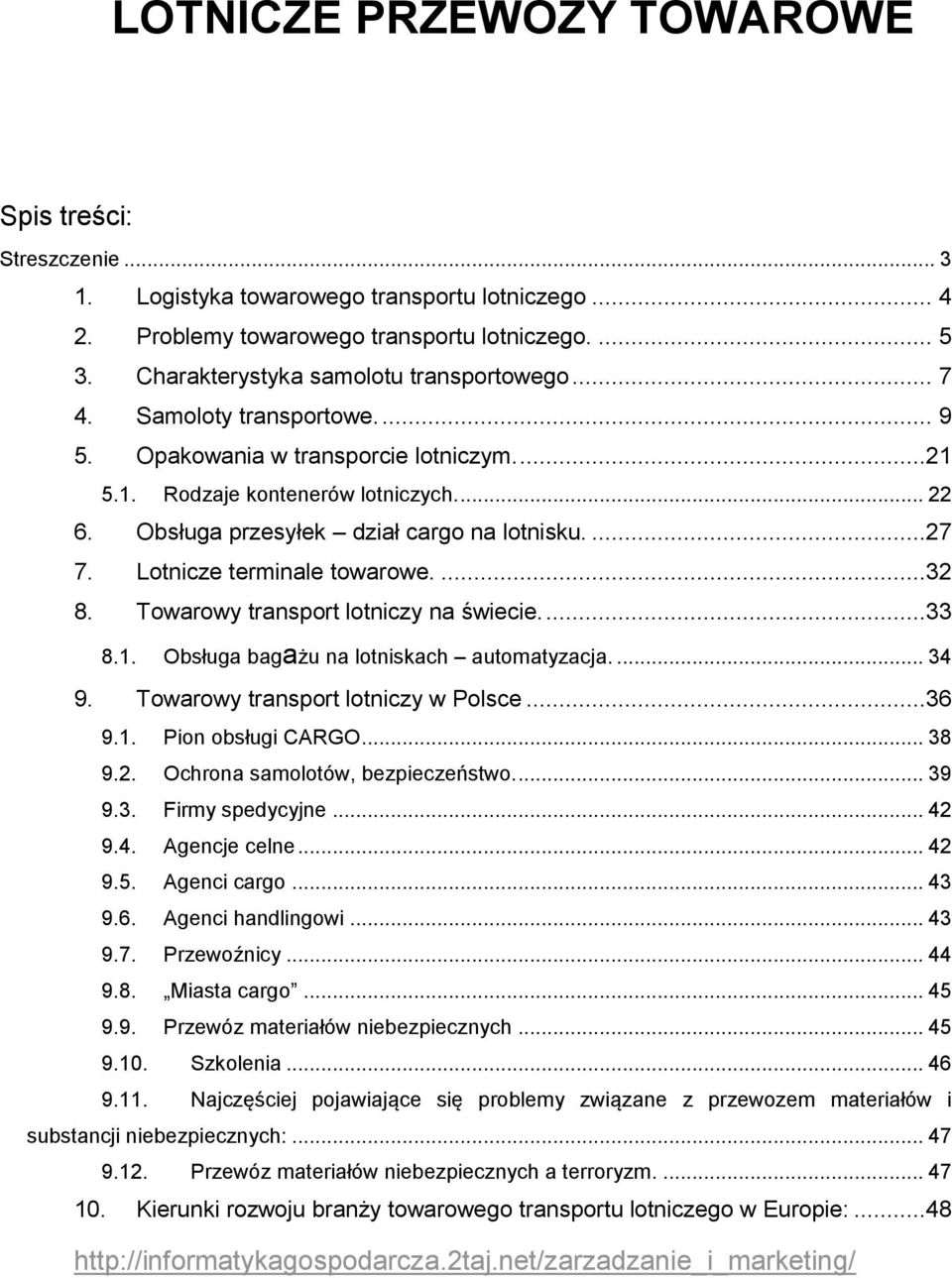 Obsługa przesyłek dział cargo na lotnisku....27 7. Lotnicze terminale towarowe....32 8. Towarowy transport lotniczy na świecie....33 8.1. Obsługa bagażu na lotniskach automatyzacja.... 34 9.