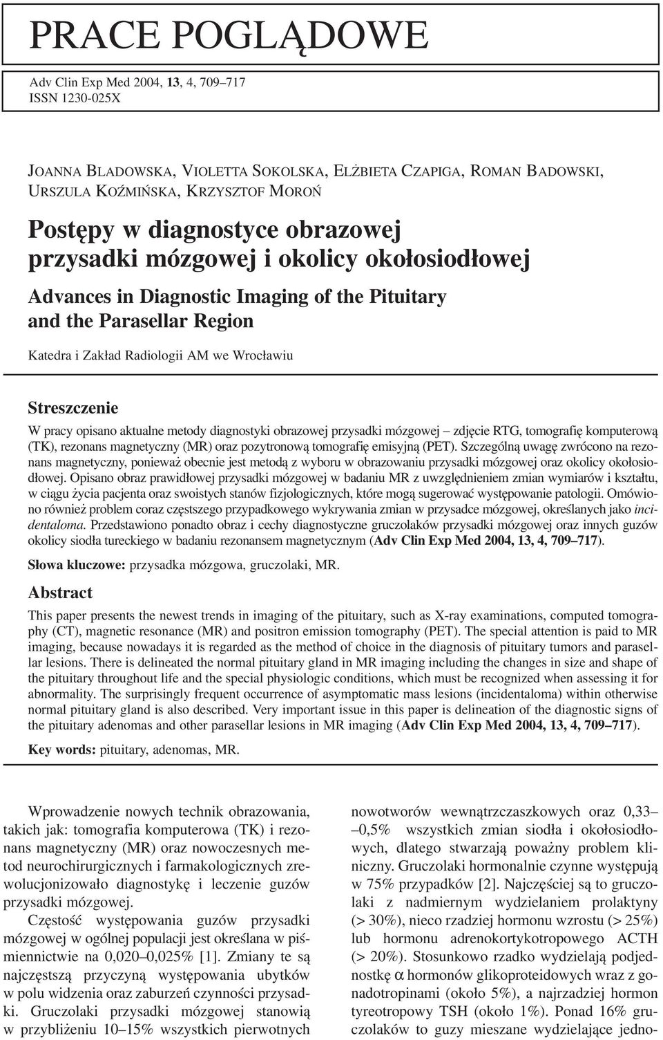 opisano aktualne metody diagnostyki obrazowej przysadki mózgowej zdjęcie RTG, tomografię komputerową (TK), rezonans magnetyczny (MR) oraz pozytronową tomografię emisyjną (PET).