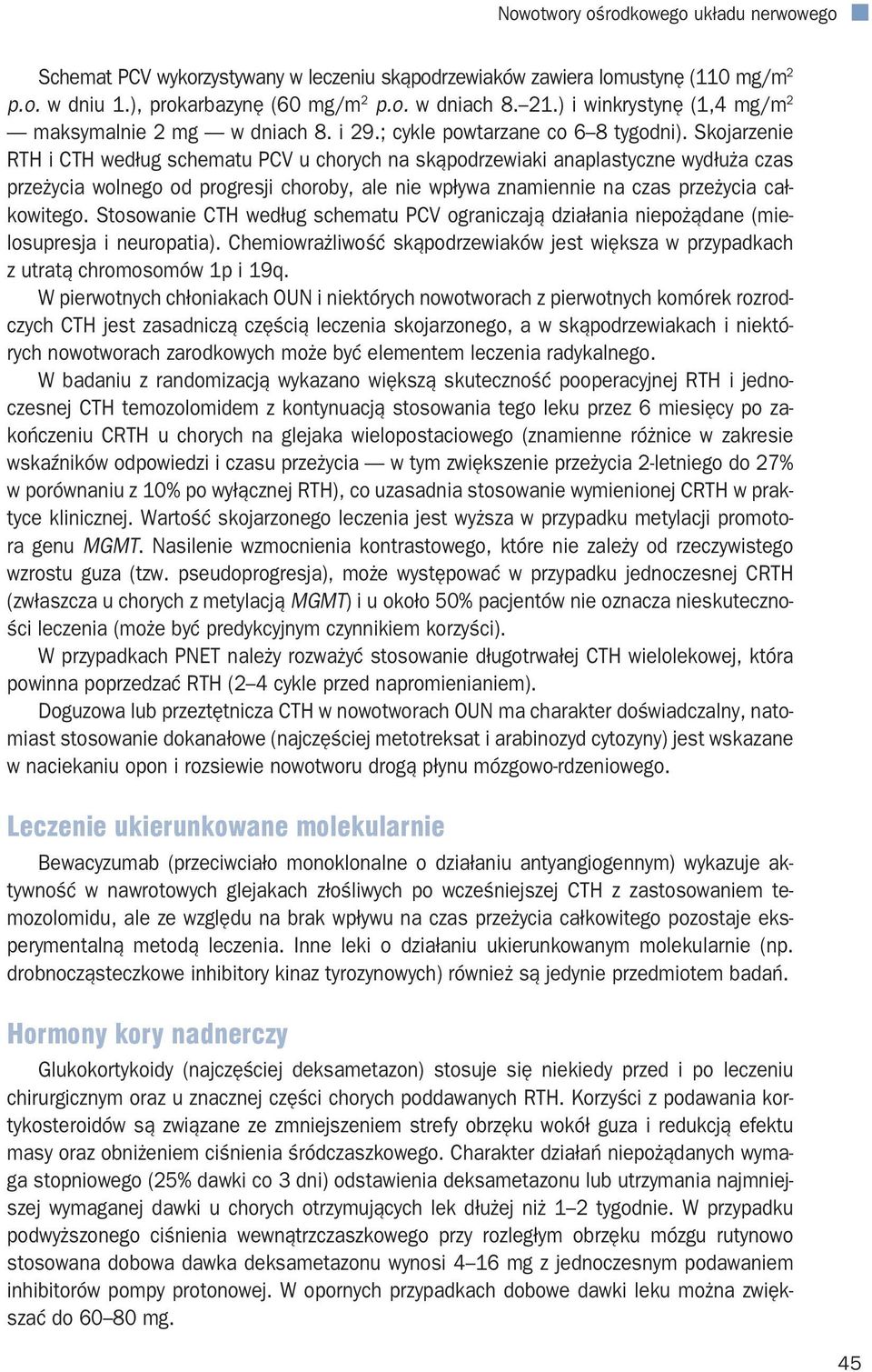 Skojarzenie RTH i CTH według schematu PCV u chorych na skąpodrzewiaki anaplastyczne wydłuża czas przeżycia wolnego od progresji choroby, ale nie wpływa znamiennie na czas przeżycia całkowitego.