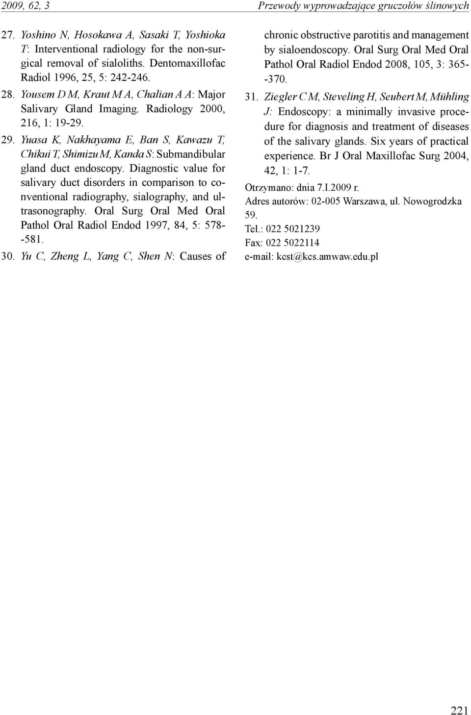 Yuasa K, Nakhayama E, Ban S, Kawazu T, Chikui T, Shimizu M, Kanda S: Submandibular gland duct endoscopy.