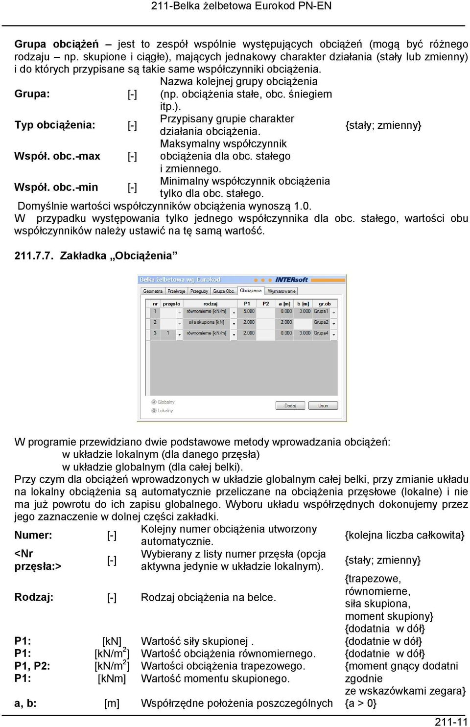 obciążenia stałe, obc. śniegiem itp.). Typ obciążenia: [-] Przypisany grupie charakter działania obciążenia. {stały; zmienny} Współ. obc.-max [-] Maksymalny współczynnik obciążenia dla obc.