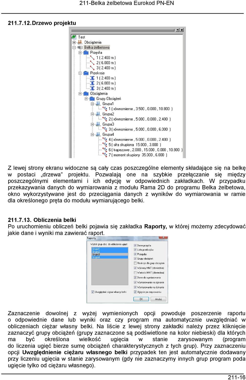 W przypadku przekazywania danych do wymiarowania z modułu Rama 2D do programu Belka żelbetowa, okno wykorzystywane jest do przeciągania danych z wyników do wymiarowania w ramie dla określonego pręta