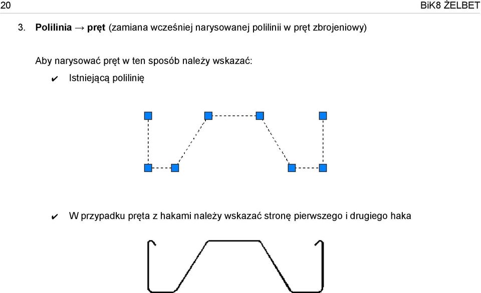 pręt zbrojeniowy) Aby narysować pręt w ten sposób należy