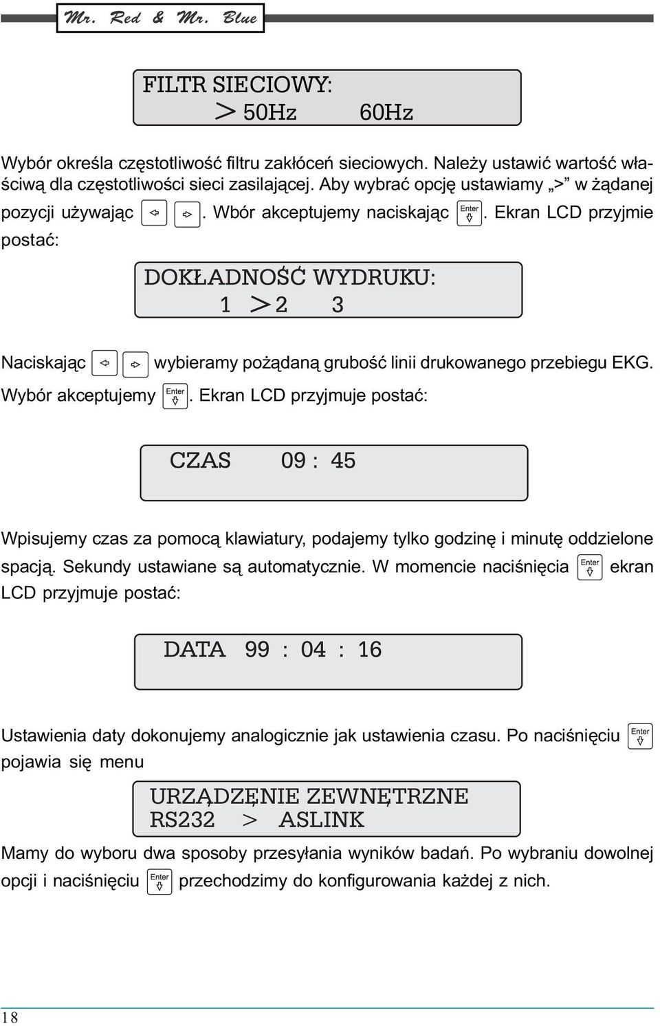 Wybór akceptujemy. Ekran LCD przyjmuje postaæ: Wpisujemy czas za pomoc¹ klawiatury, podajemy tylko godzinê i minutê oddzielone spacj¹. Sekundy ustawiane s¹ automatycznie.