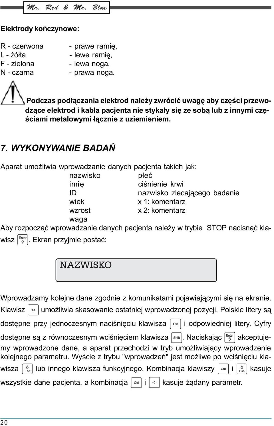 WYKONYWANIE BADAÑ Aparat umo liwia wprowadzanie danych pacjenta takich jak: nazwisko p³eæ imiê ciœnienie krwi ID nazwisko zlecaj¹cego badanie wiek x 1: komentarz wzrost x 2: komentarz waga Aby