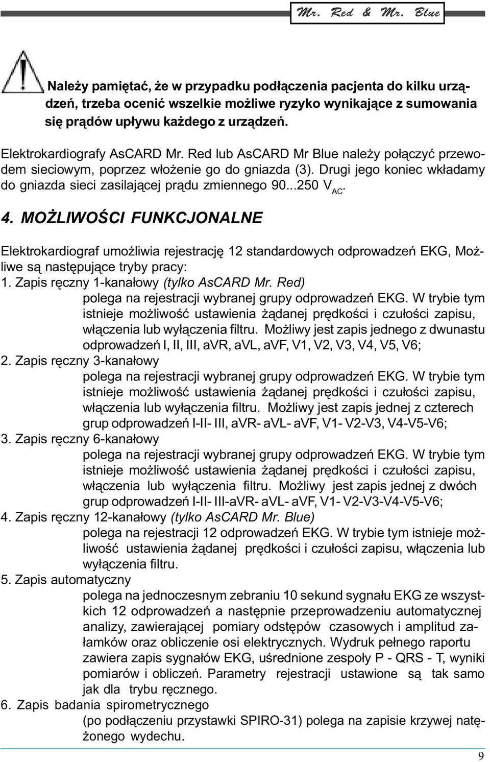 MO LIWOŒCI FUNKCJONALNE Elektrokardiograf umo liwia rejestracjê 12 standardowych odprowadzeñ EKG, Mo - liwe s¹ nastêpuj¹ce tryby pracy: 1. Zapis rêczny 1-kana³owy (tylko AsCARD Mr.