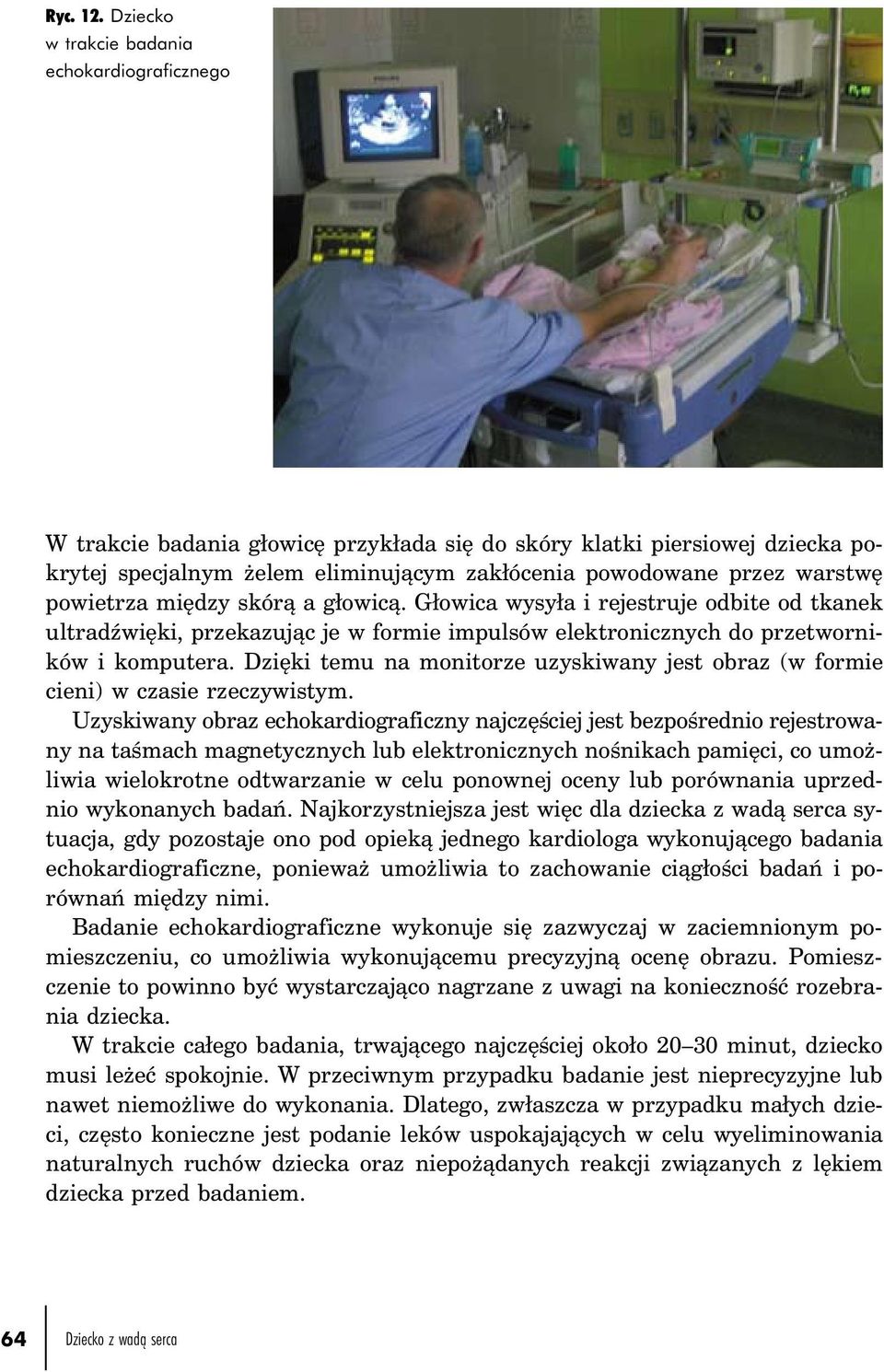 powietrza między skórą a głowicą. Głowica wysyła i rejestruje odbite od tkanek ultradźwięki, przekazując je w formie impulsów elektronicznych do przetworników i komputera.