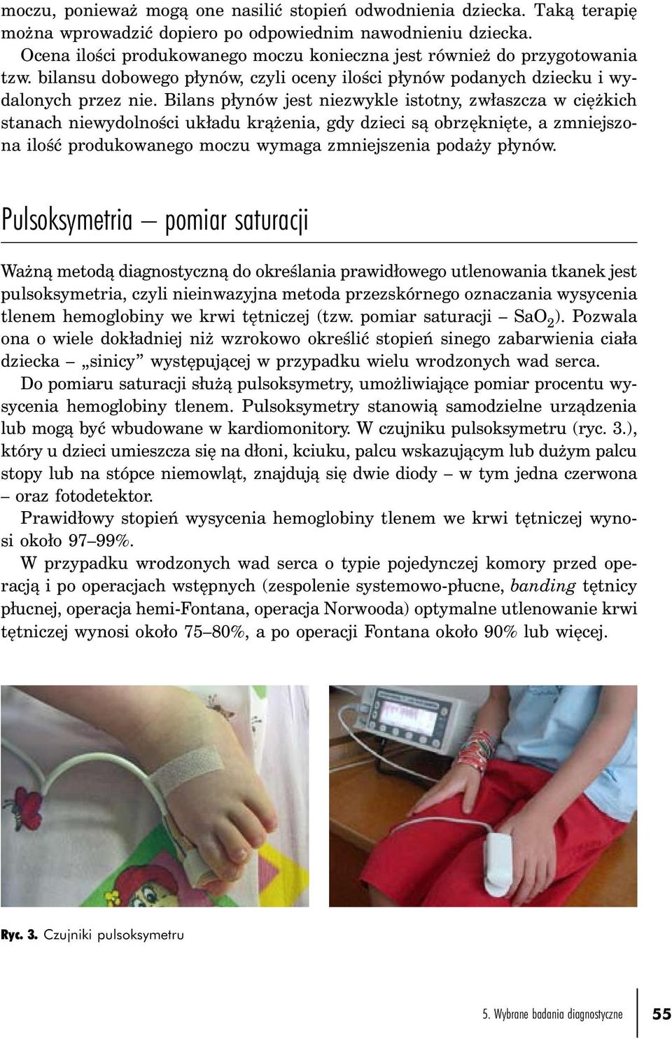 Bilans płynów jest niezwykle istotny, zwłaszcza w ciężkich stanach niewydolności układu krążenia, gdy dzieci są obrzęknięte, a zmniejszona ilość produkowanego moczu wymaga zmniejszenia podaży płynów.