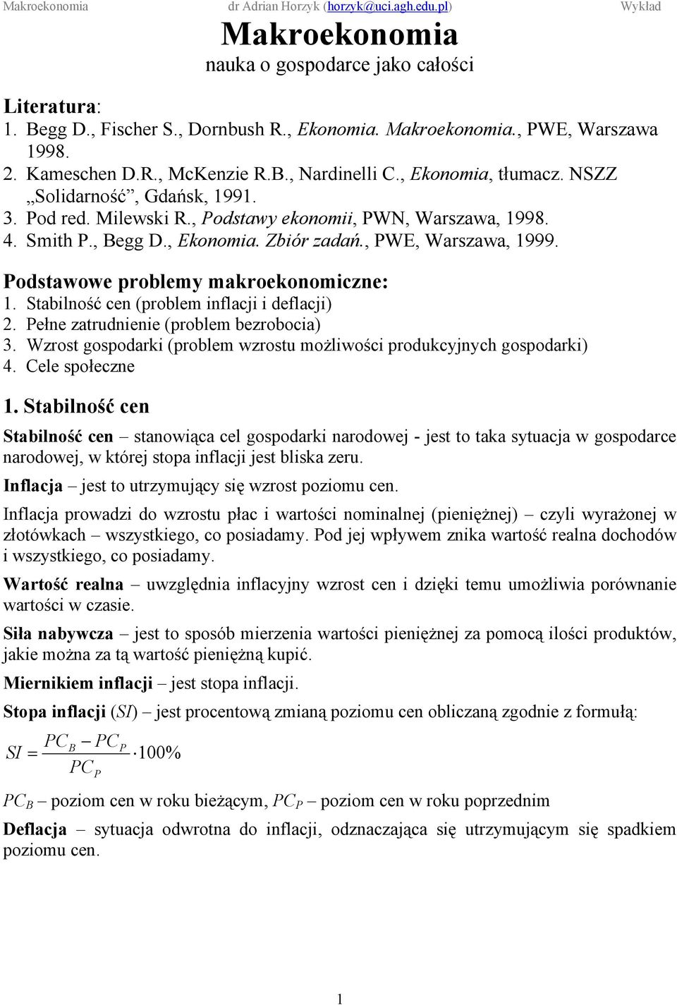 Podstawowe problemy makroekonomiczne: 1. Stabilność cen (problem inflacji i deflacji) 2. Pełne zatrudnienie (problem bezrobocia) 3.