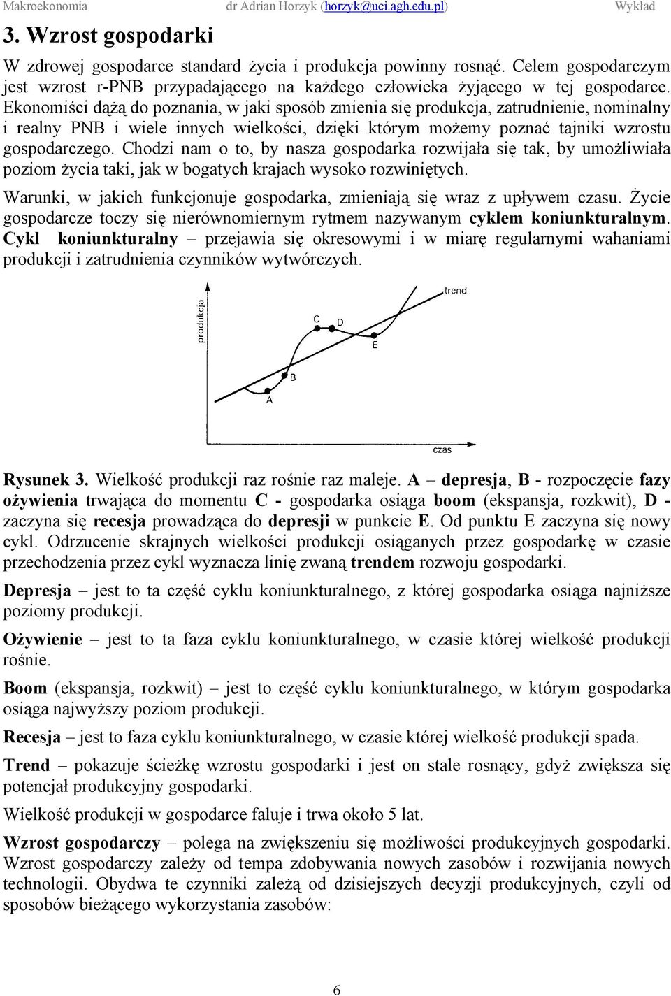 Chodzi nam o to, by nasza gospodarka rozwijała się tak, by umożliwiała poziom życia taki, jak w bogatych krajach wysoko rozwiniętych.