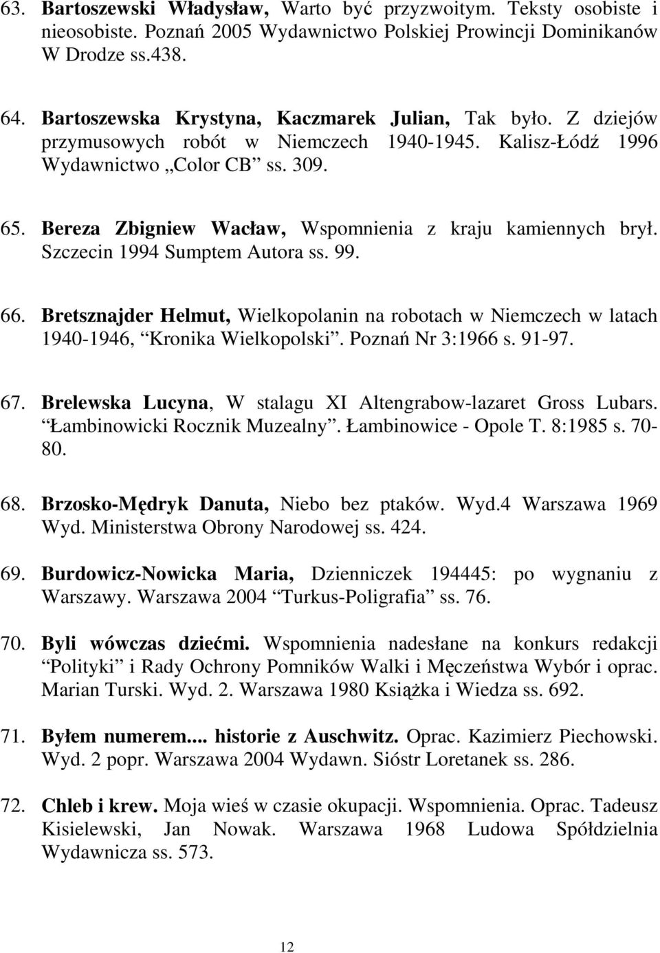 Bereza Zbigniew Wacław, Wspomnienia z kraju kamiennych brył. Szczecin 1994 Sumptem Autora ss. 99. 66.