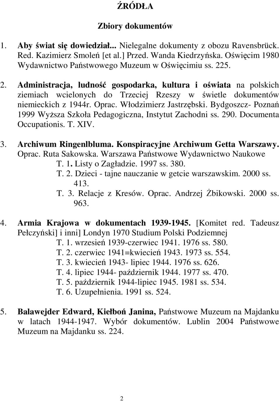 5. 2. Administracja, ludność gospodarka, kultura i oświata na polskich ziemiach wcielonych do Trzeciej Rzeszy w świetle dokumentów niemieckich z 1944r. Oprac. Włodzimierz Jastrzębski.